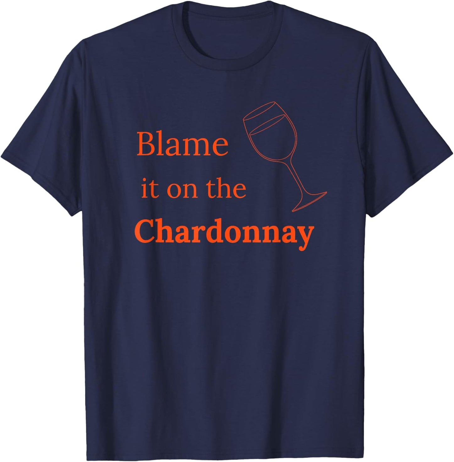 Chardonnay wines shirt Blame it on the Chardonnay T-Shirt - T-Shirt | Navy