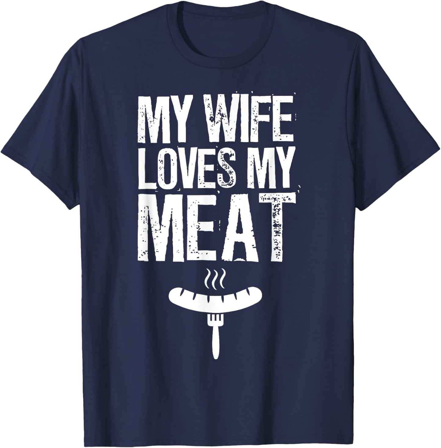My Wife Loves My Meat Funny Grilling BBQ Lover T-Shirt - T-Shirt | Navy