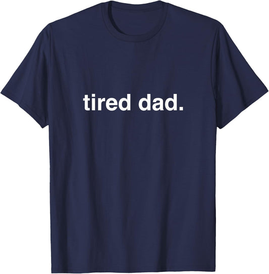 Tired Dad Funny Dad T-Shirt - T-Shirt | Navy