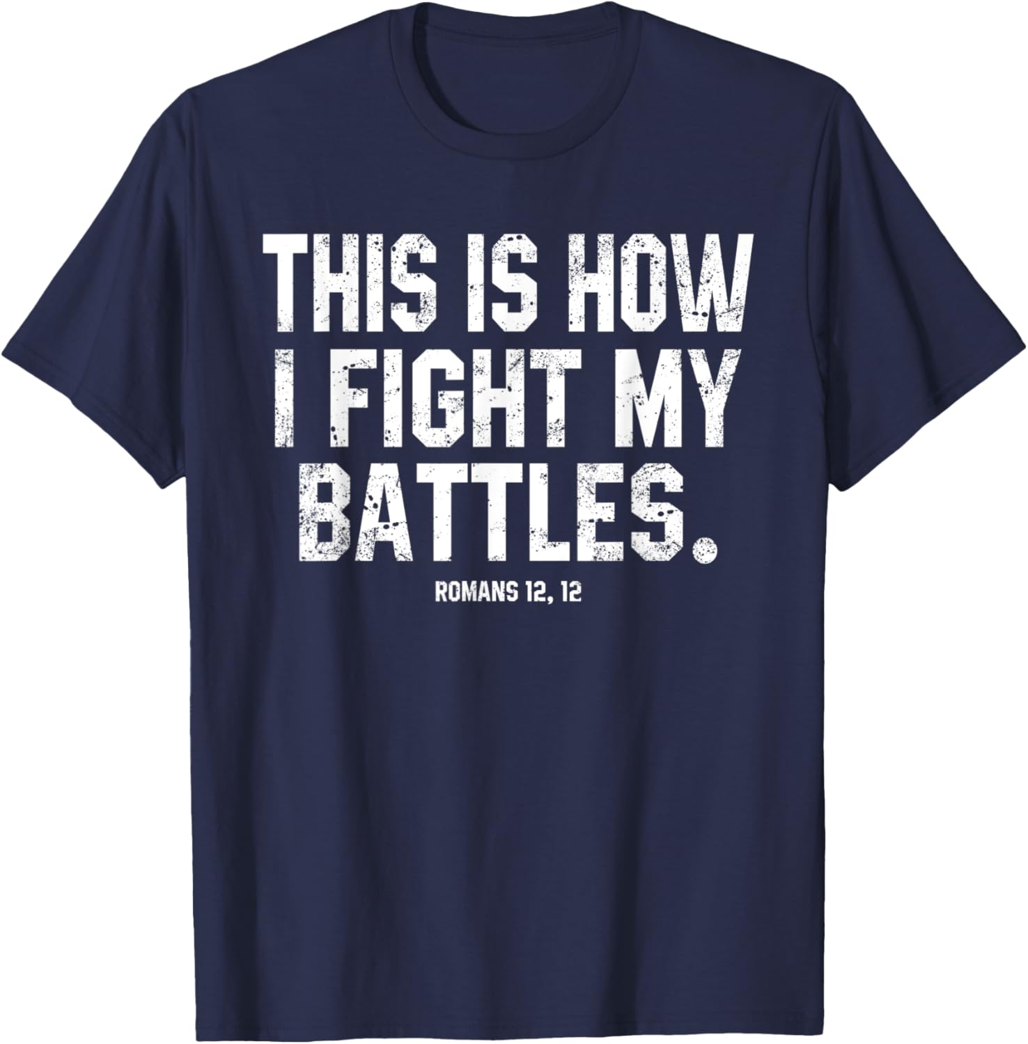 This Is How I Fight My Battles Romans 12 Christian Preachers T-Shirt - T-Shirt | Navy