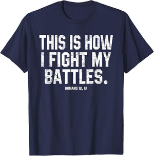 This Is How I Fight My Battles Romans 12 Christian Preachers T-Shirt - T-Shirt | Navy