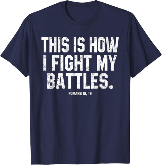 This Is How I Fight My Battles Romans 12 Christian Preachers T-Shirt - T-Shirt | Navy