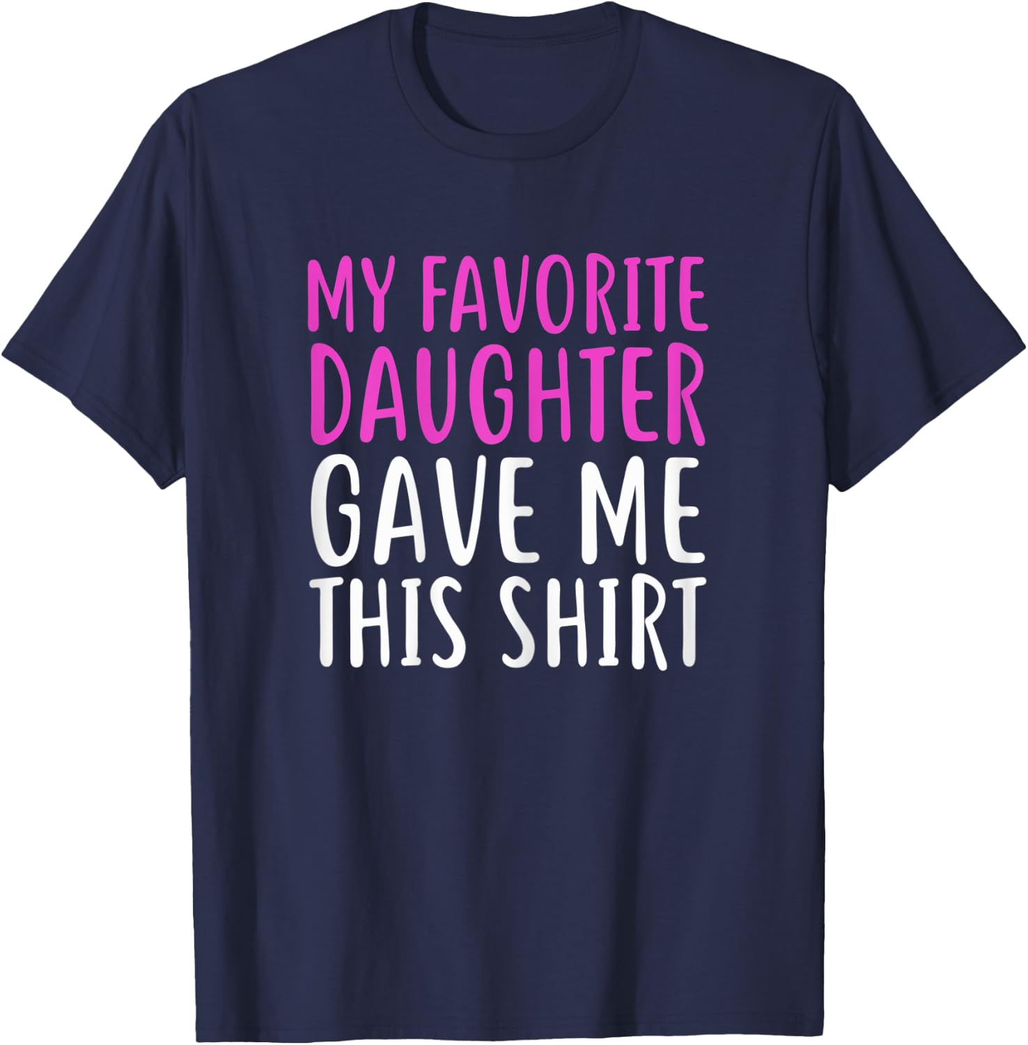 My Favorite Daughter Gave Me This Shirt For Mom & Dad T-Shirt - T-Shirt | Navy