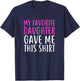 My Favorite Daughter Gave Me This Shirt For Mom & Dad T-Shirt - T-Shirt | Navy