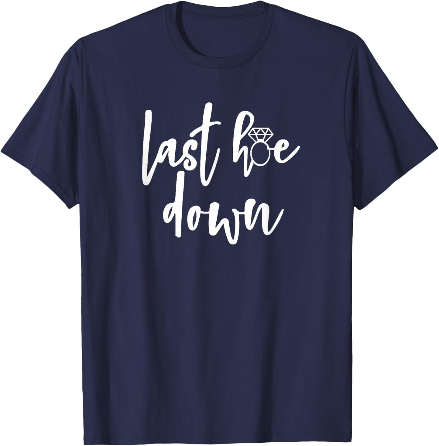 Last Hoe Down Bride Bridesmaid Bridal Country Music Broadway T-Shirt - T-Shirt | Navy