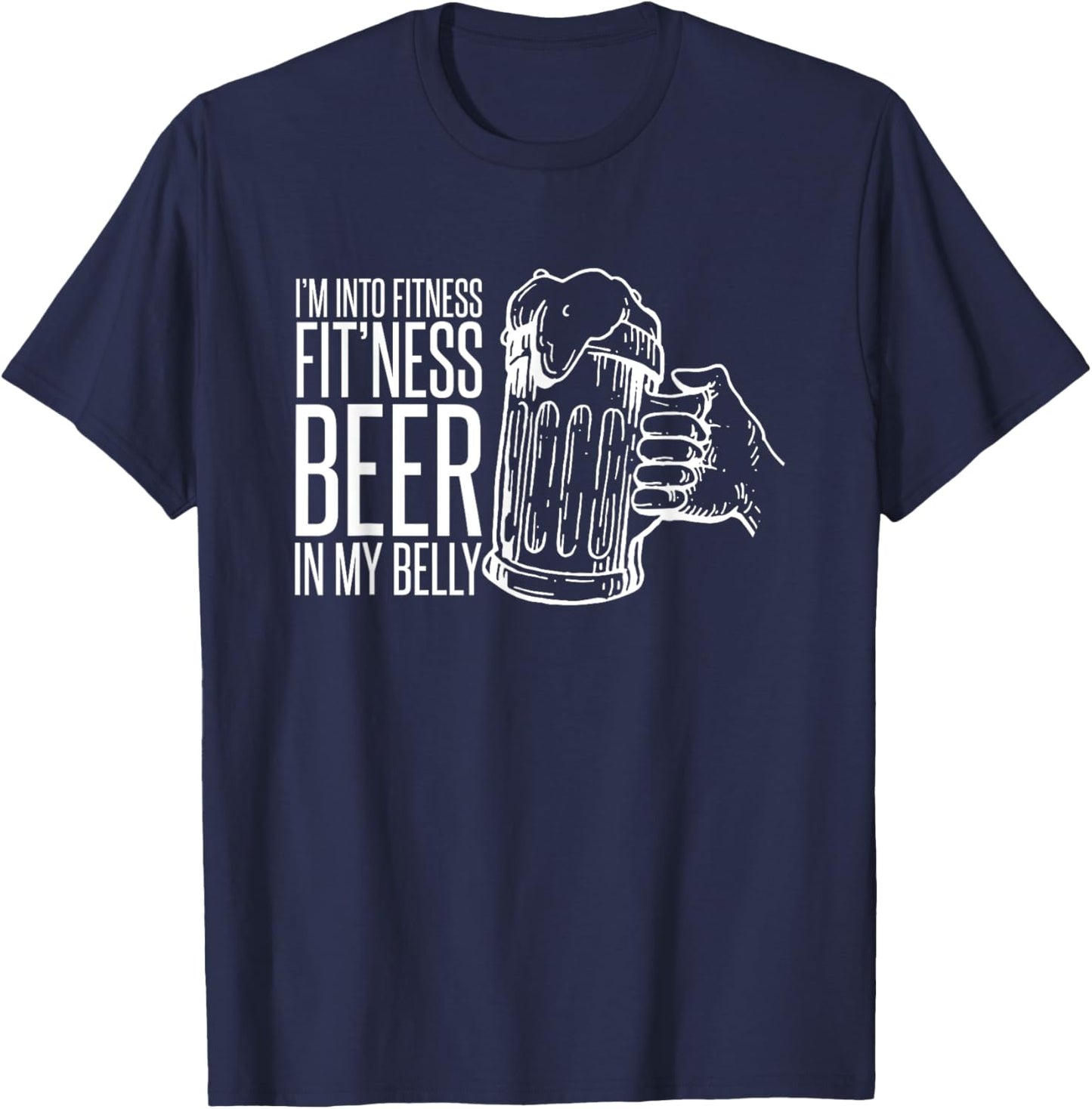 I'm Into Fitness Fit'ness Beer In My Belly T-Shirt - T-Shirt | Navy