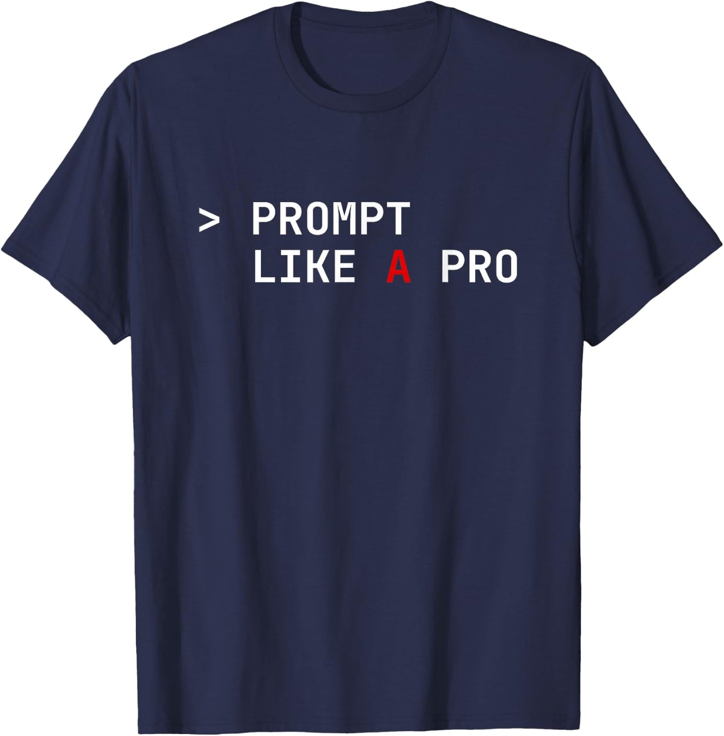 Prompt Like a Pro AI Coding Humor Artificial Intelligence T-Shirt - T-Shirt | Navy