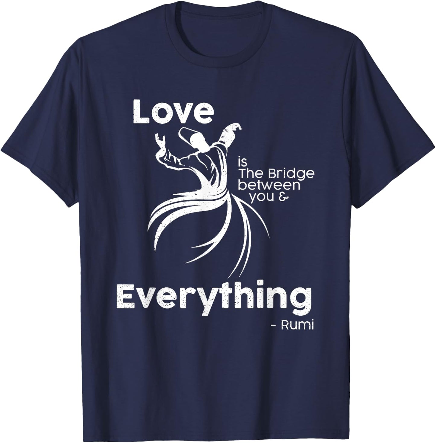 Love is the bridge between you and everything. rumi quote T-Shirt - T-Shirt | Navy
