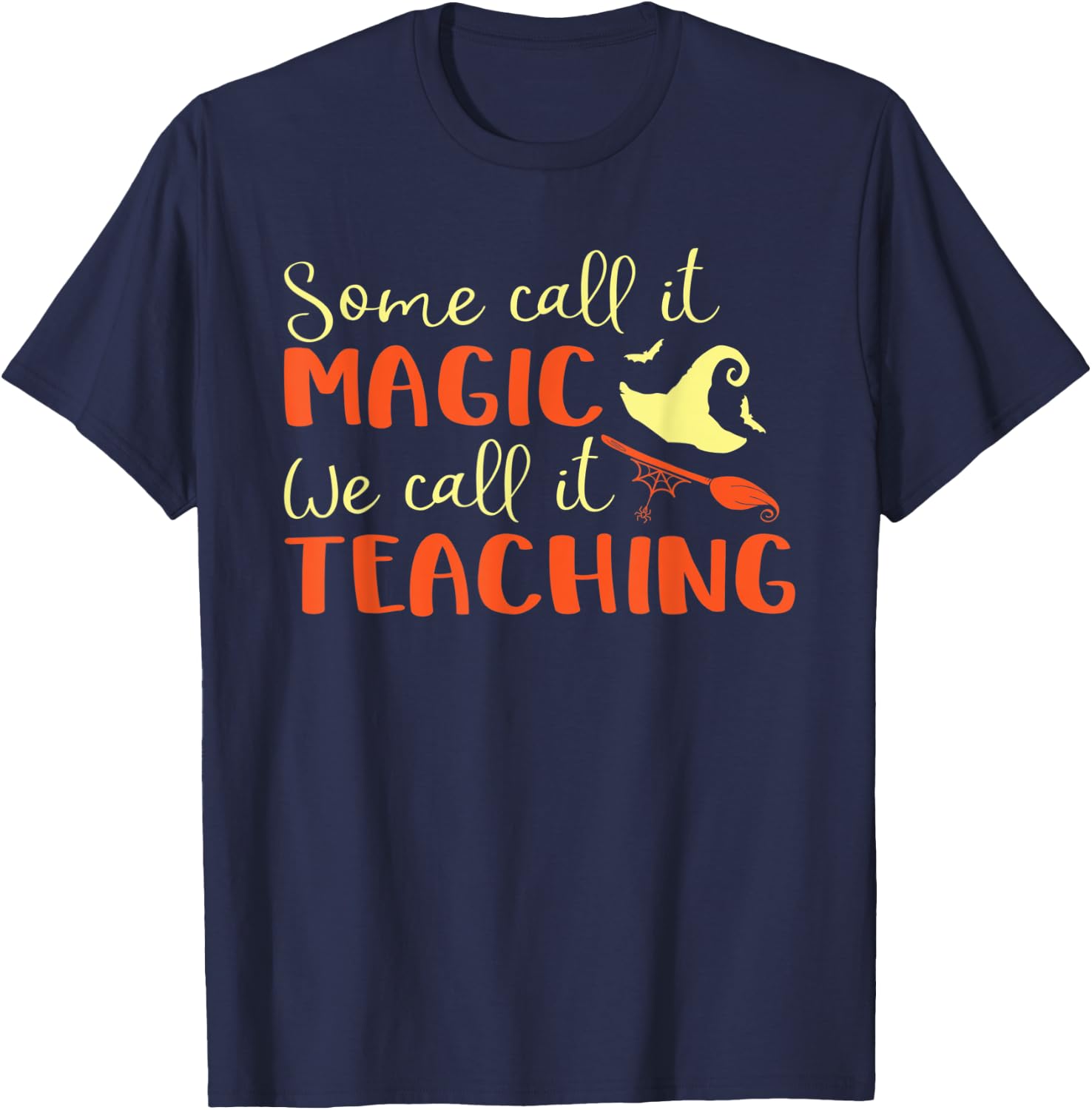 Some Call It Magic We Call It Teaching Halloween Teacher Women T-Shirt - T-Shirt | Navy