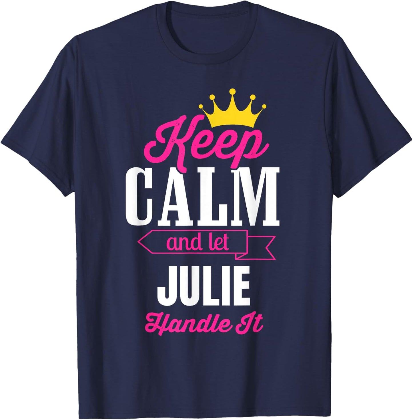 Keep Calm And Let Julie Handle It Personalized Name T-Shirt - T-Shirt | Navy
