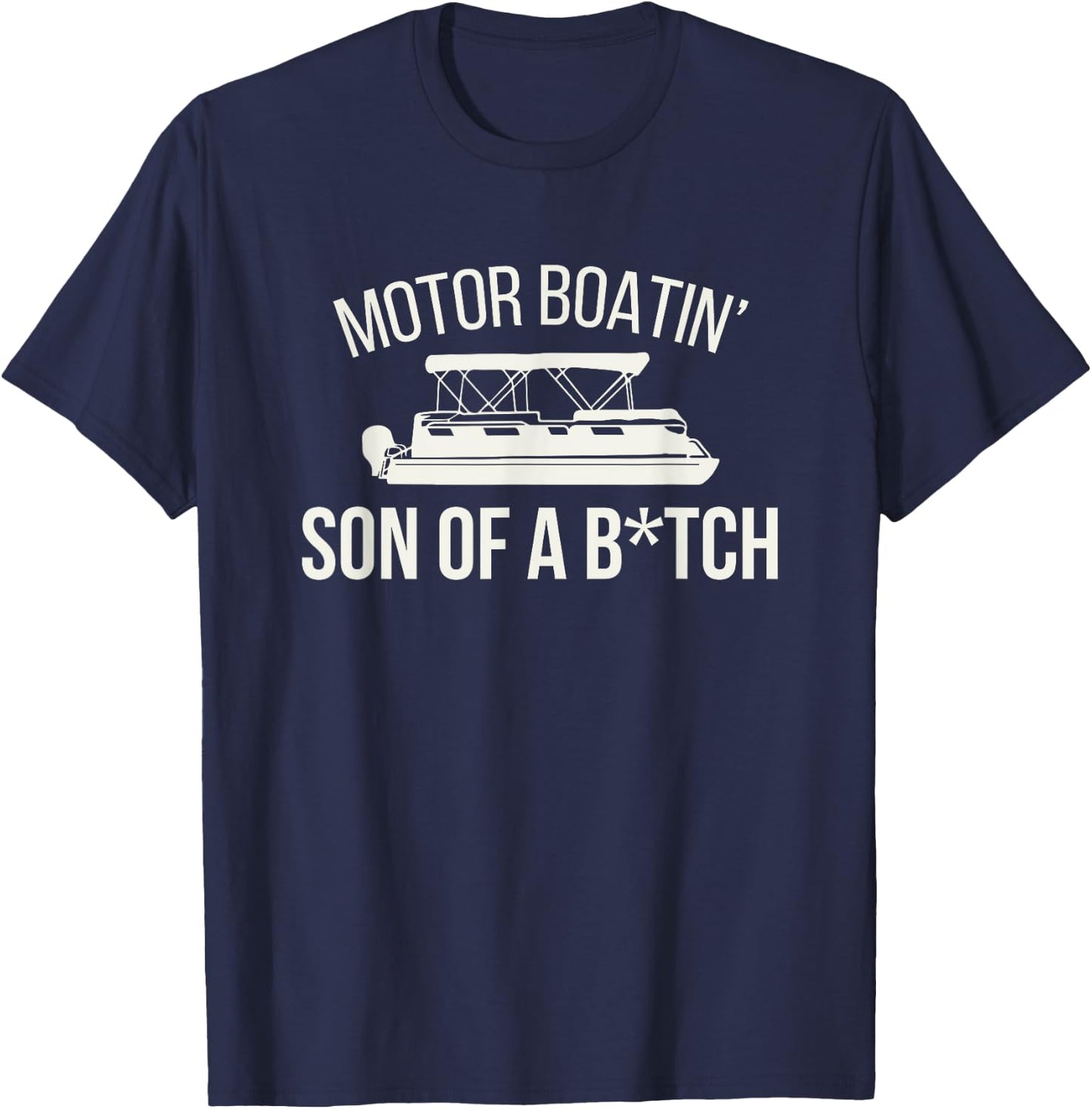 Motor Boatin' Son Of A B.tch Funny Boat Camping Adult Humor T-Shirt - T-Shirt | Navy