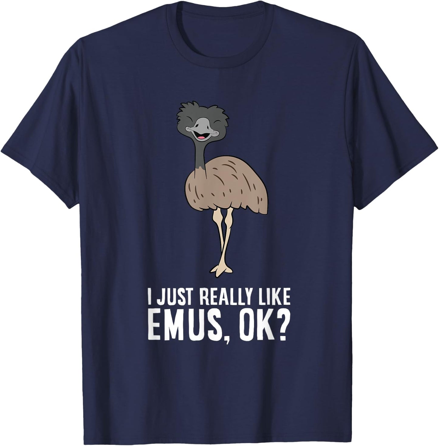 I Just Really Like Emus, Ok? Cute Emu Bird T-Shirt - T-Shirt | Navy