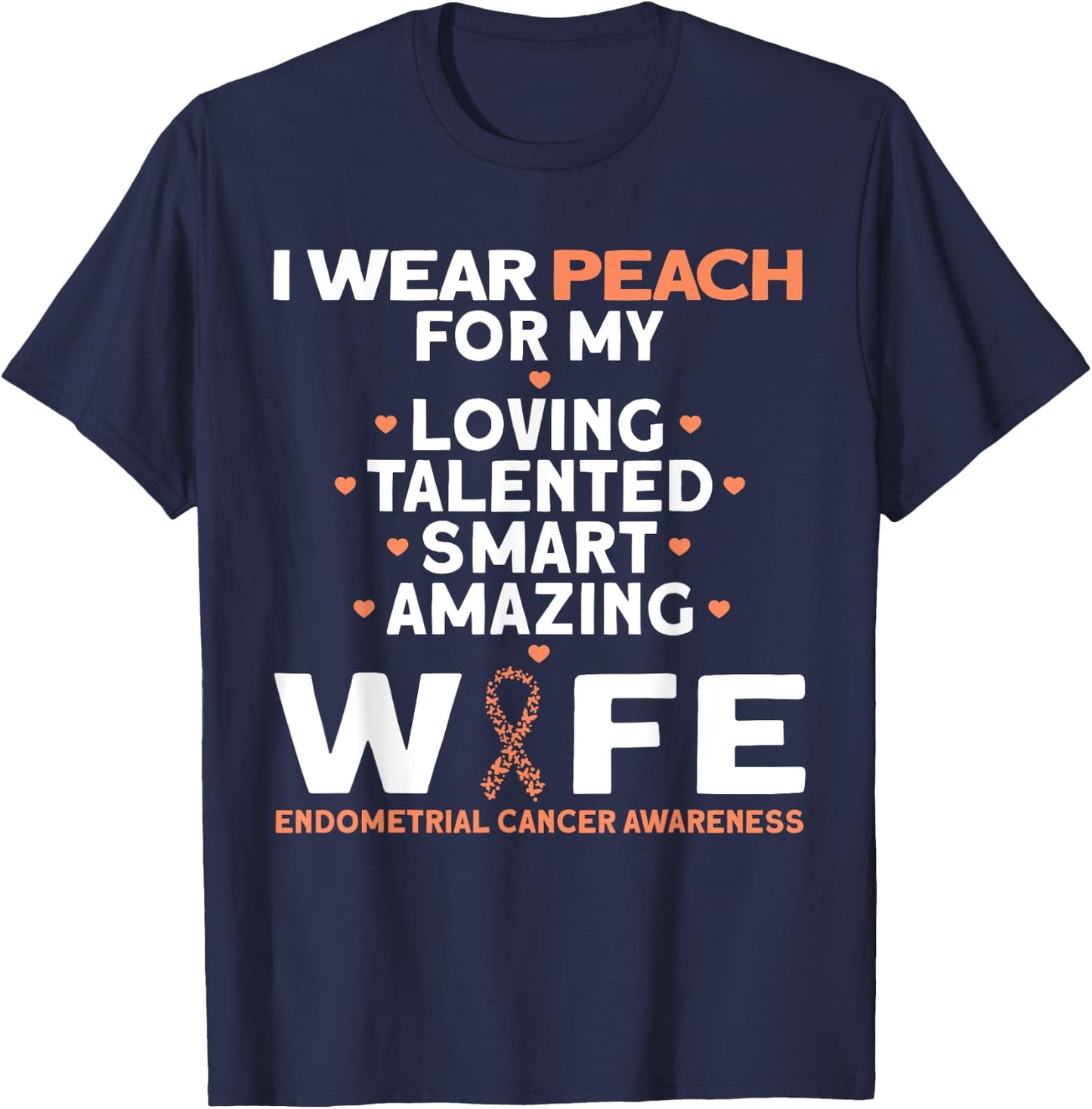 I Wear Peach For My Wife Endometrial Cancer T-Shirt - T-Shirt | Navy