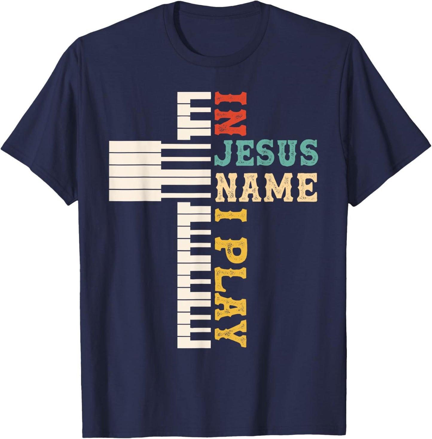 In Jesus Name I Play Piano Christian Music Christian Cross T-Shirt - T-Shirt | Navy