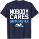 Nobody Cares Swim Faster Fun Swimmer Swimming Coach Graphic T-Shirt - T-Shirt | Navy