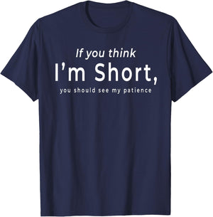 If You Think I'm Short You Should See My Patience T-Shirt - T-Shirt | Navy