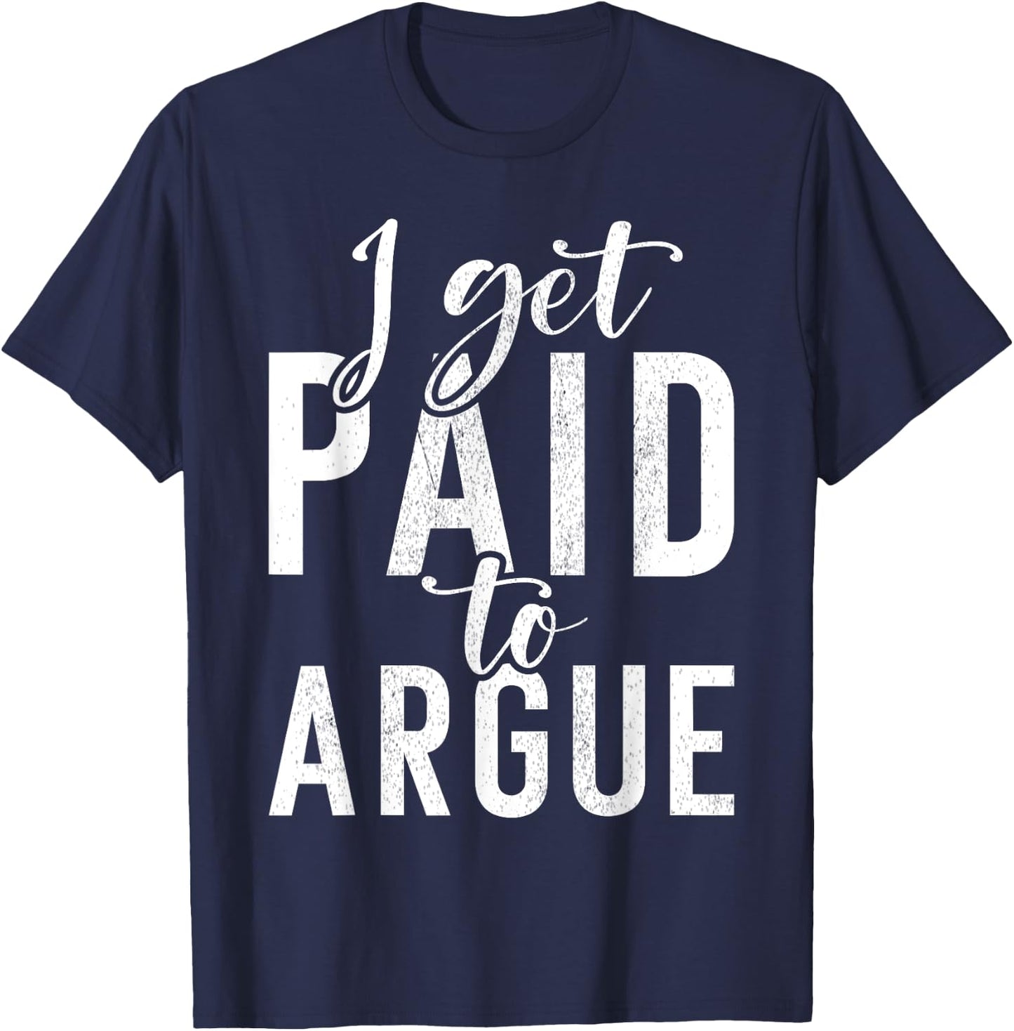 I get paid to argue Lawyer T-Shirt - T-Shirt | Navy
