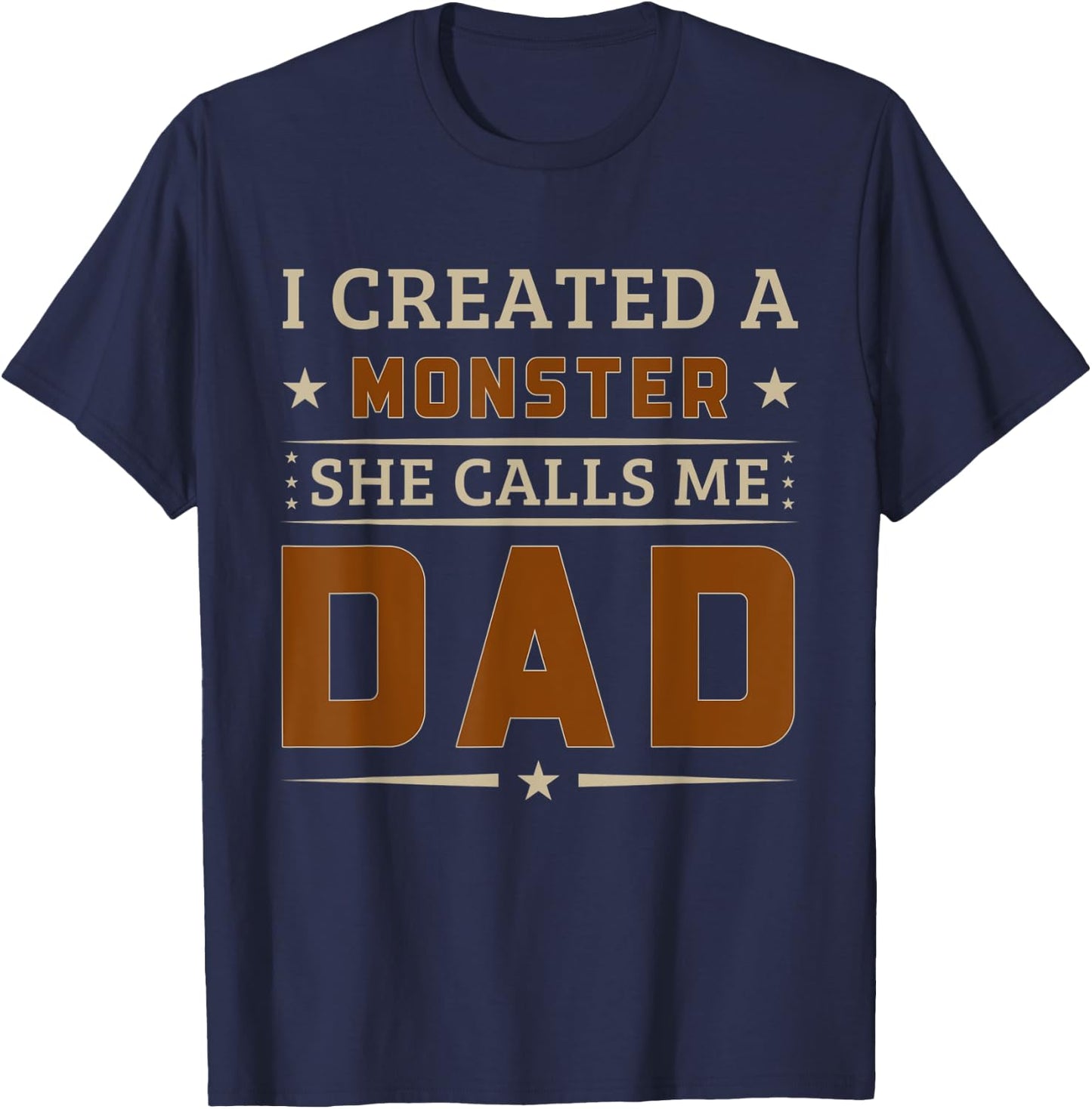 I Created A Monster She Calls Me Dad Funny Father's Day T-Shirt - T-Shirt | Navy