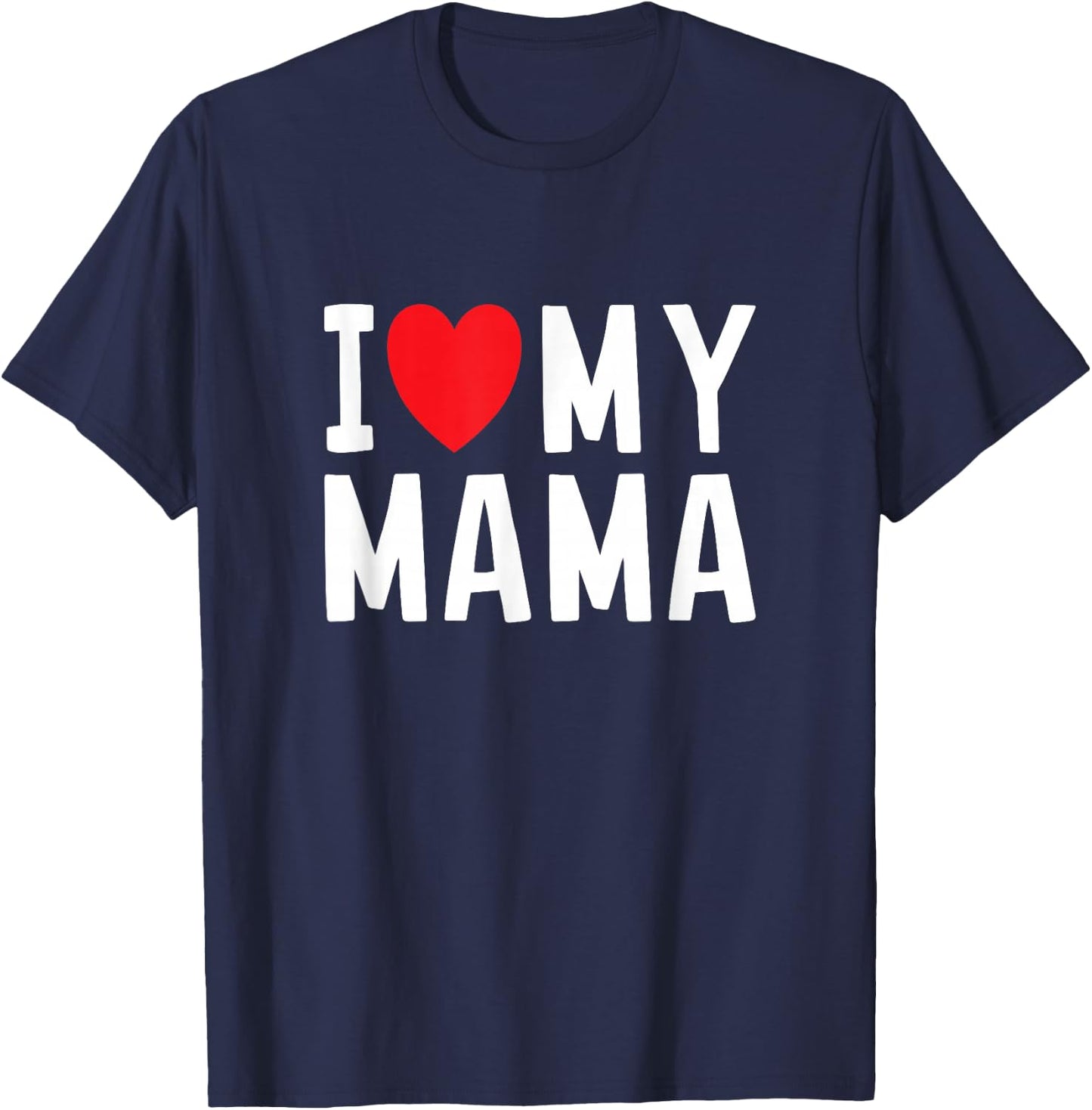 I Love My Mama Heart Celebrate Mom T-Shirt - T-Shirt | Navy