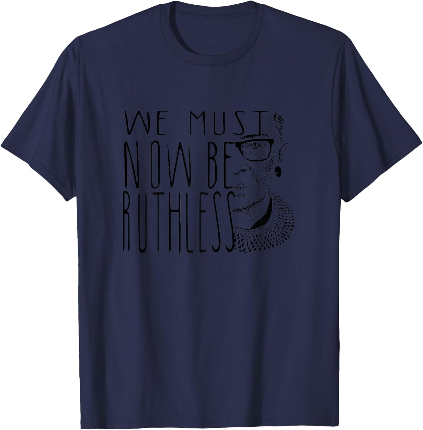 Ruth Bader Ginsburg Collar RBG We Must Now Be Ruthless T-Shirt - T-Shirt | Navy