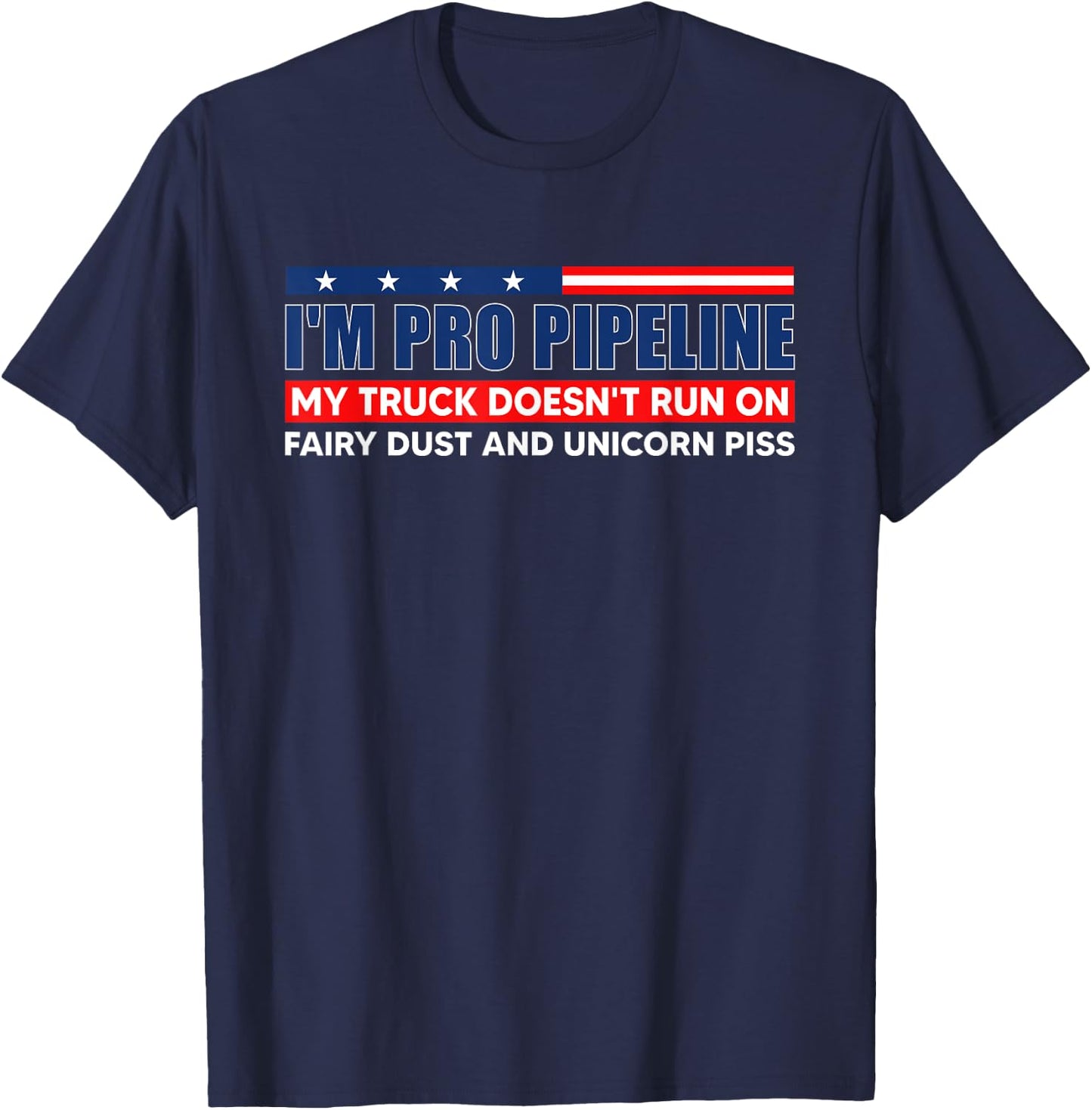 I'm Pro Pipeline My Truck Doesn't Run On Fairy Dust T-Shirt - T-Shirt | Navy