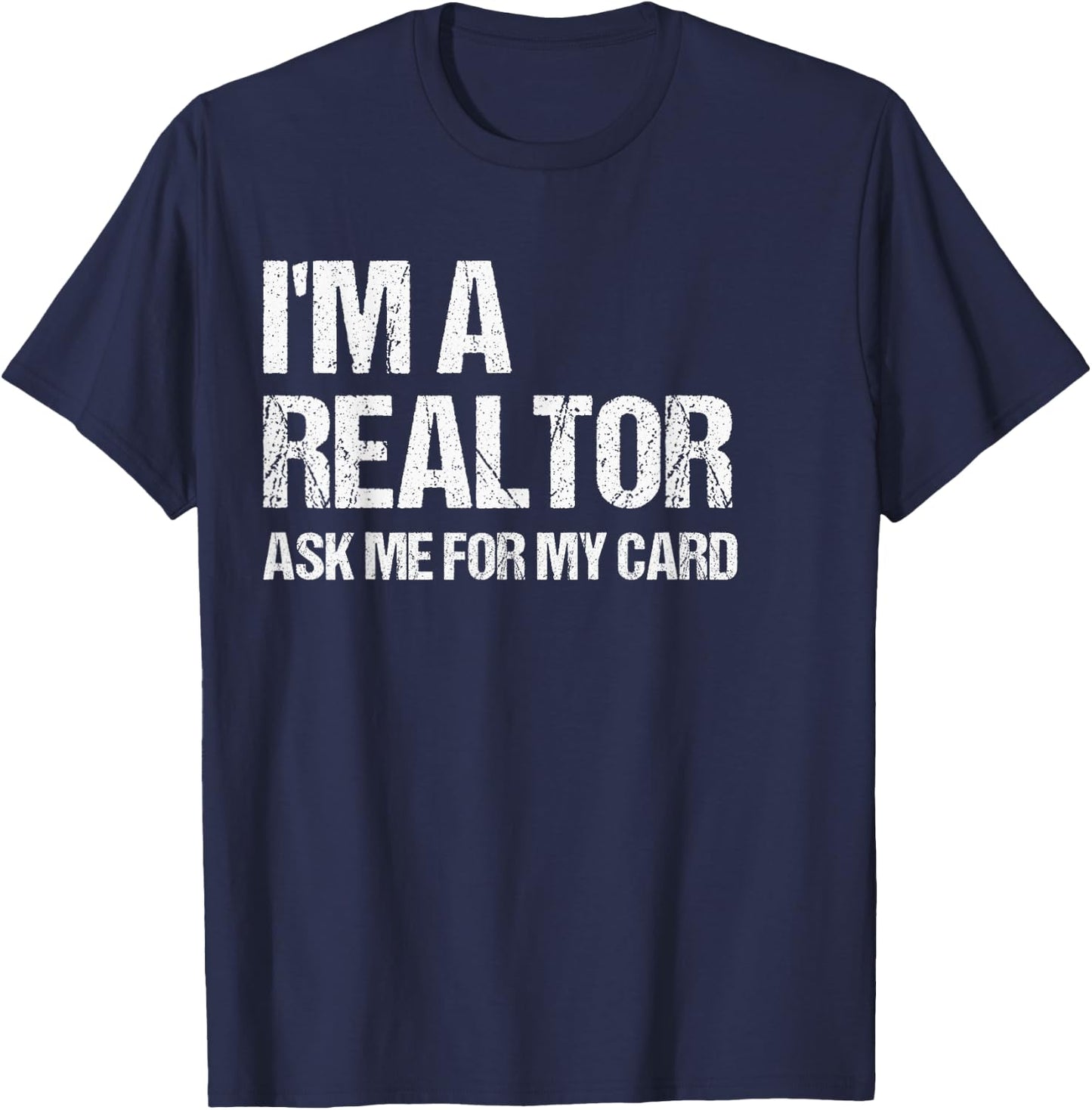 I'm A Realtor Ask Me For My Card Real Estate Agent Gift T-Shirt - T-Shirt | Navy