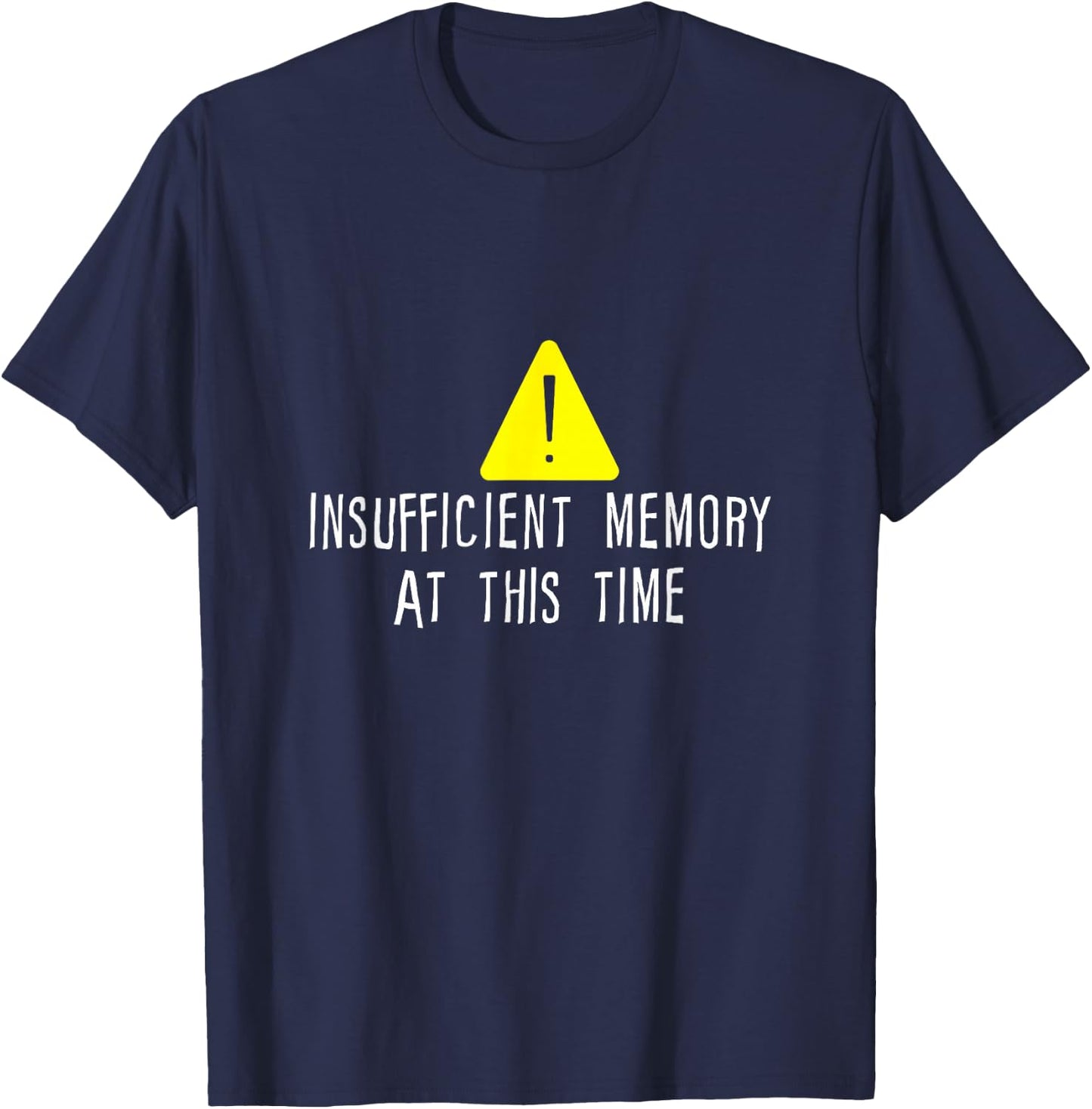 Insufficient Memory At This Time T-Shirt - T-Shirt | Navy