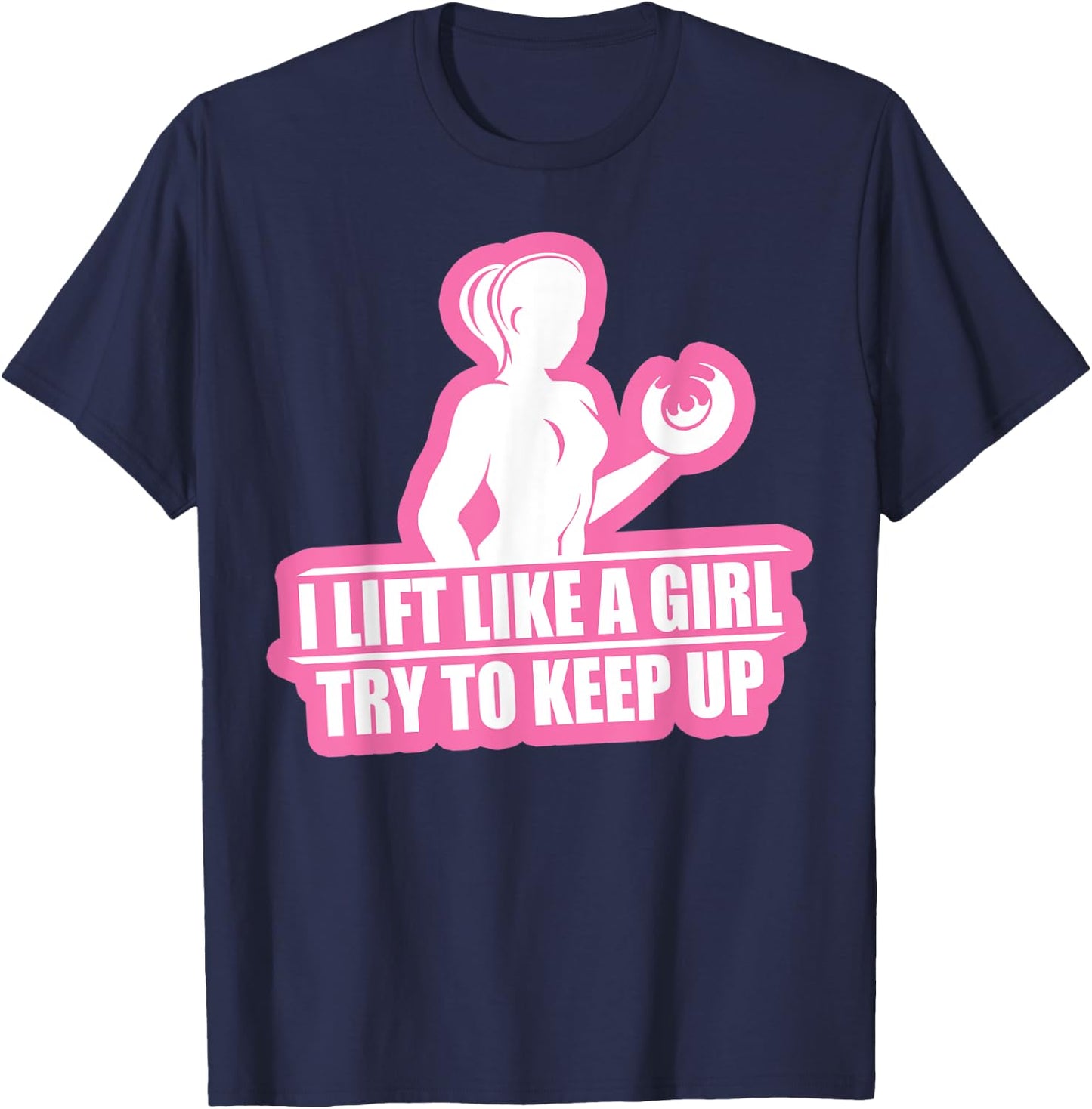 I Lift Like A Girl Try To Keep Up Weightlifting Workout T-Shirt - T-Shirt | Navy