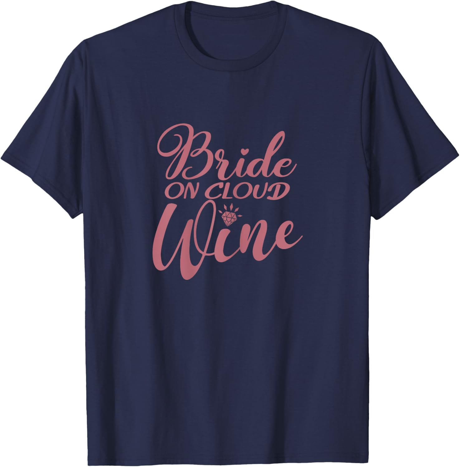 Bride On Cloud Wine, Bachelorette Party, Drinking, Matching T-Shirt - T-Shirt | Navy