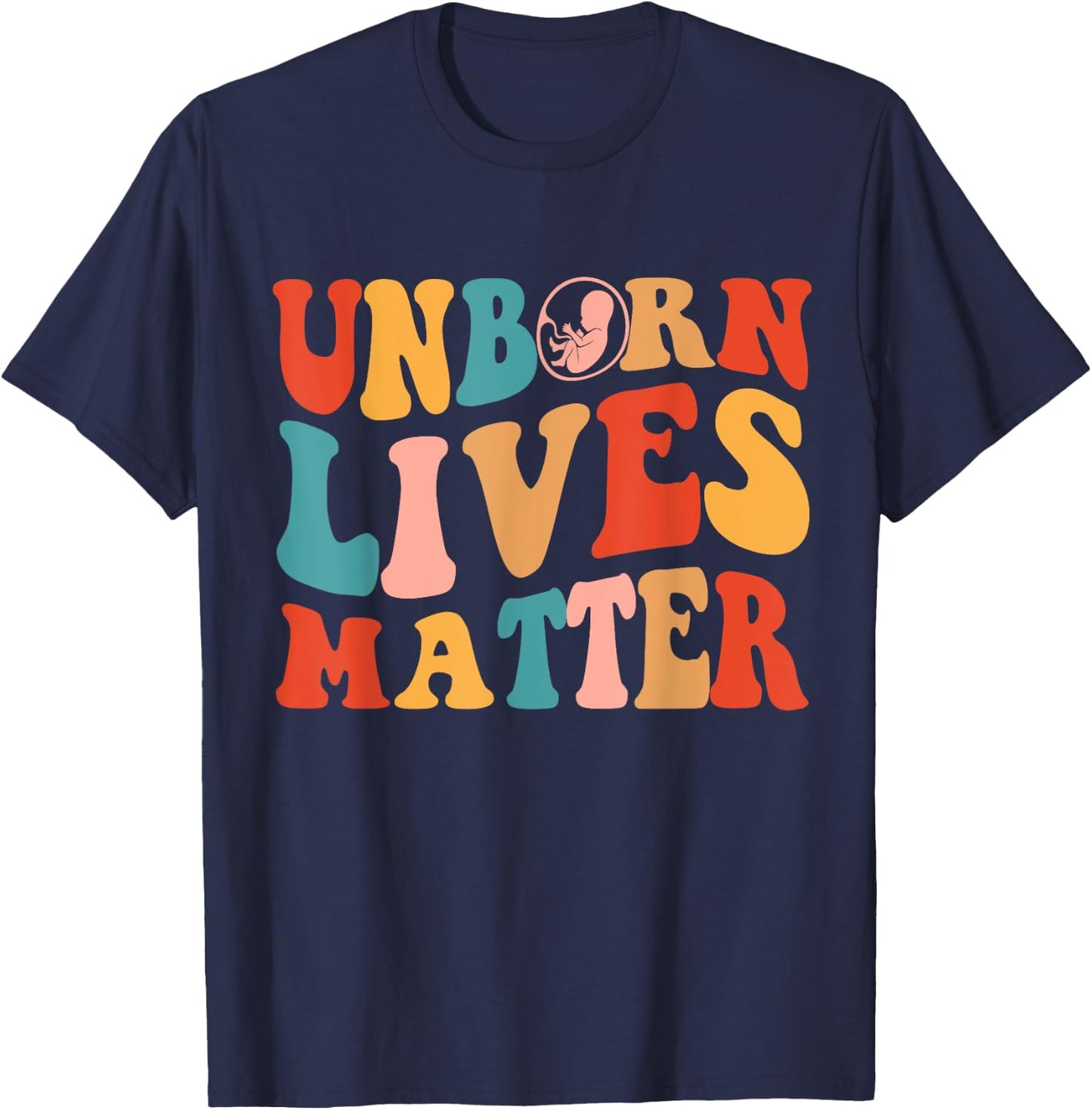 Unborn Lives Matter Anti Women's Rights Pro-Life Pro Choice T-Shirt - T-Shirt | Navy