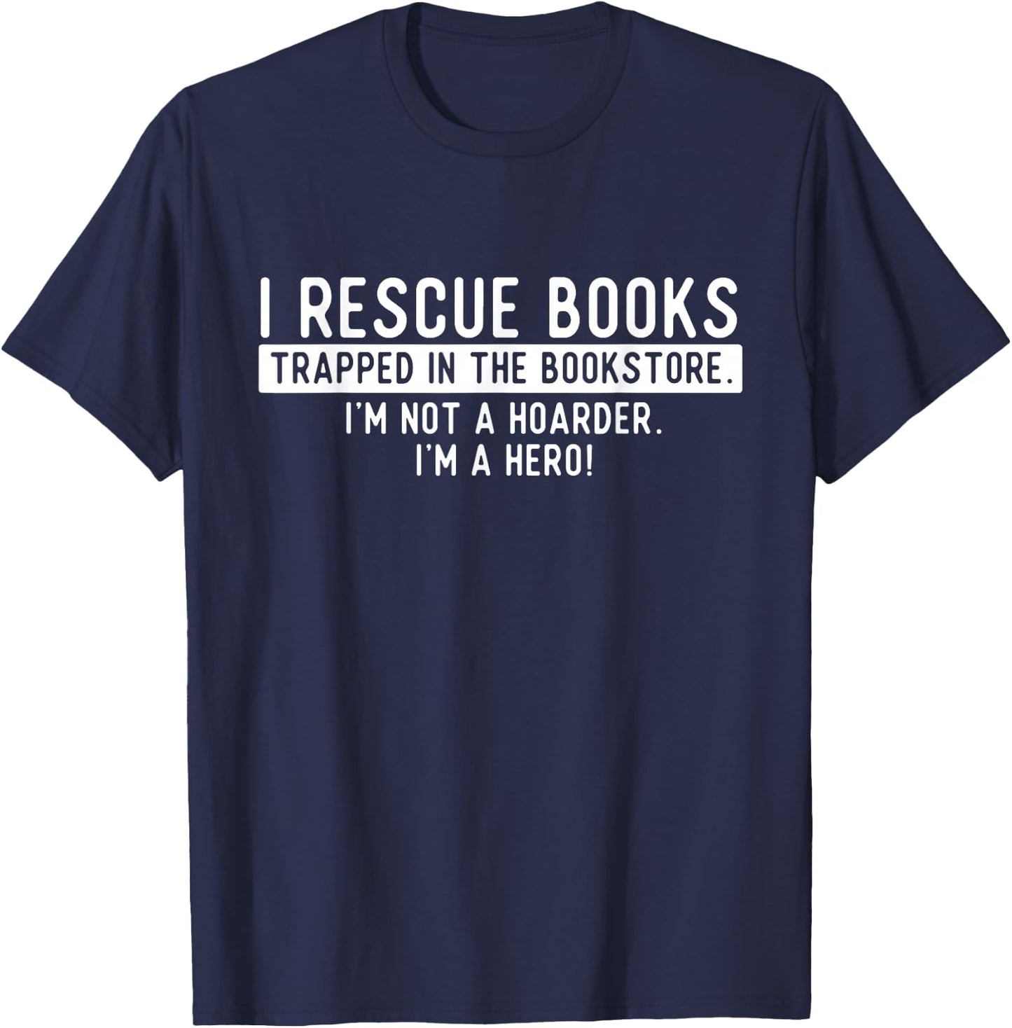 I Rescue Books Trapped In The Bookstore - Bookworm Bookish T-Shirt - T-Shirt | Navy