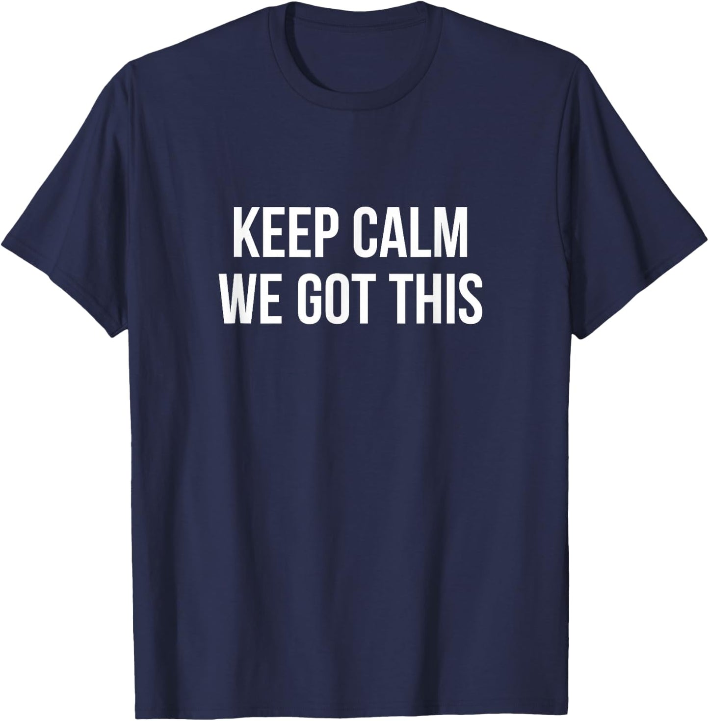 Keep Calm - We Got This T-Shirt - T-Shirt | Navy