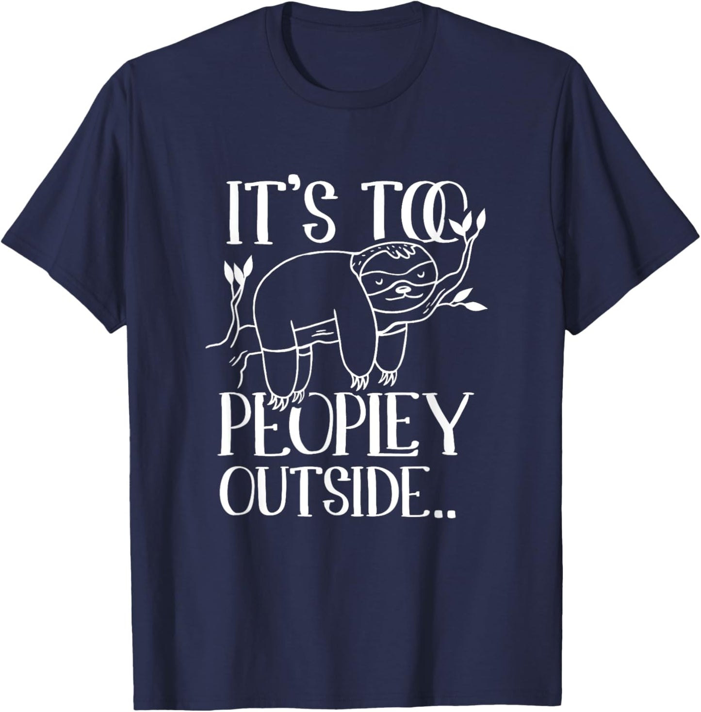 It's too peopley outside Lazy Sloths Sloth Lover T-Shirt - T-Shirt | Navy