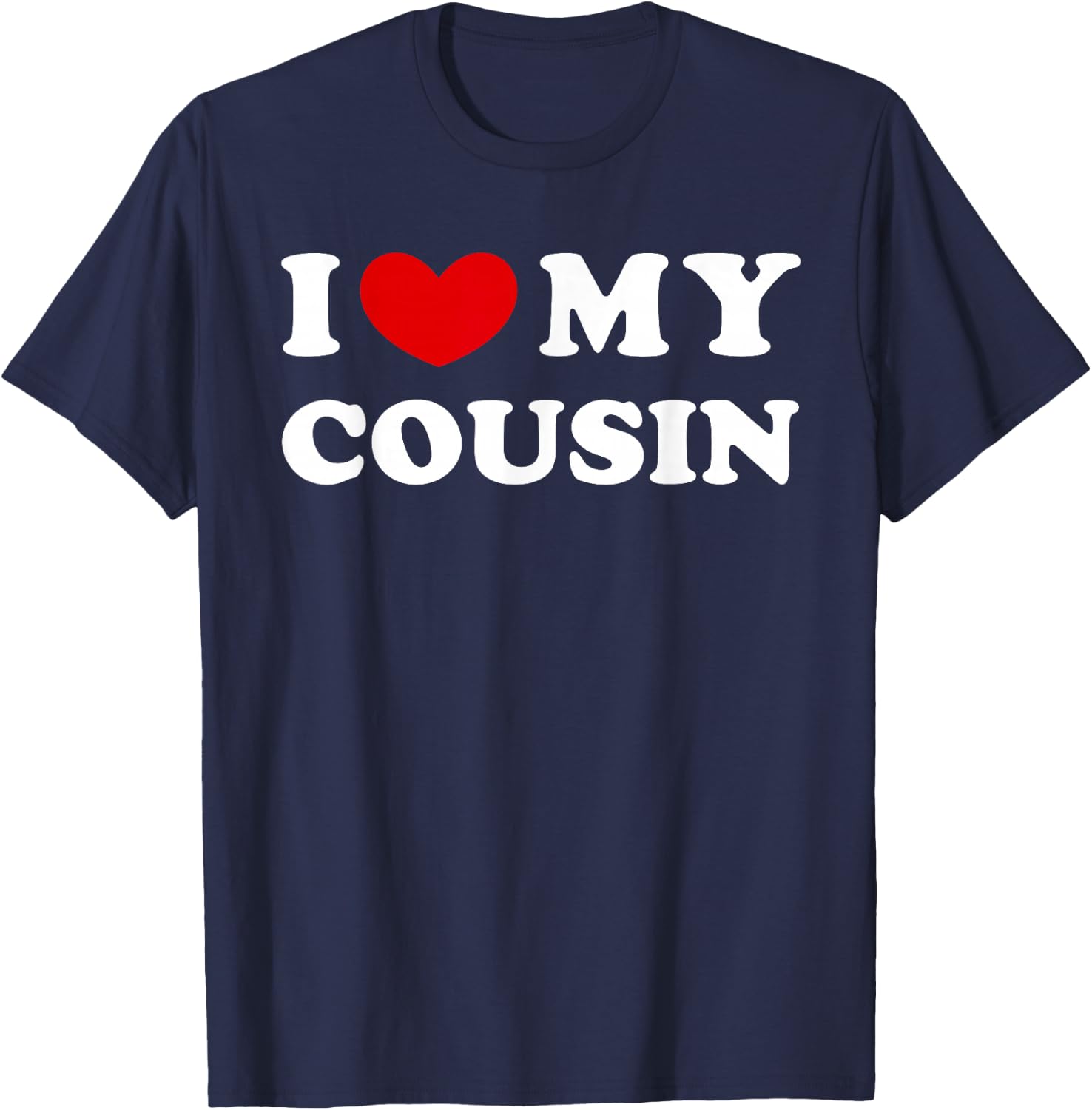 I Love My Cousin, I Heart My Cousin T-Shirt - T-Shirt | Navy