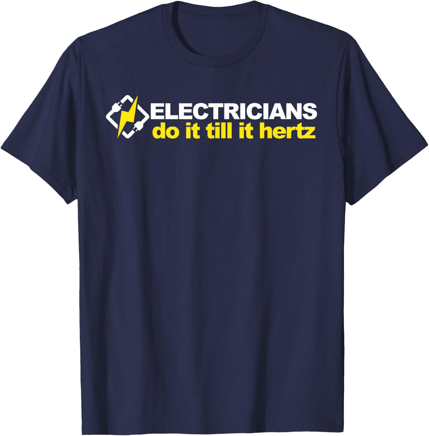 Electricians Do It Till It Hertz T-Shirt - T-Shirt | Navy