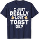 I Just Really Love Toast - Cute Toast Lover T-Shirt - T-Shirt | Navy