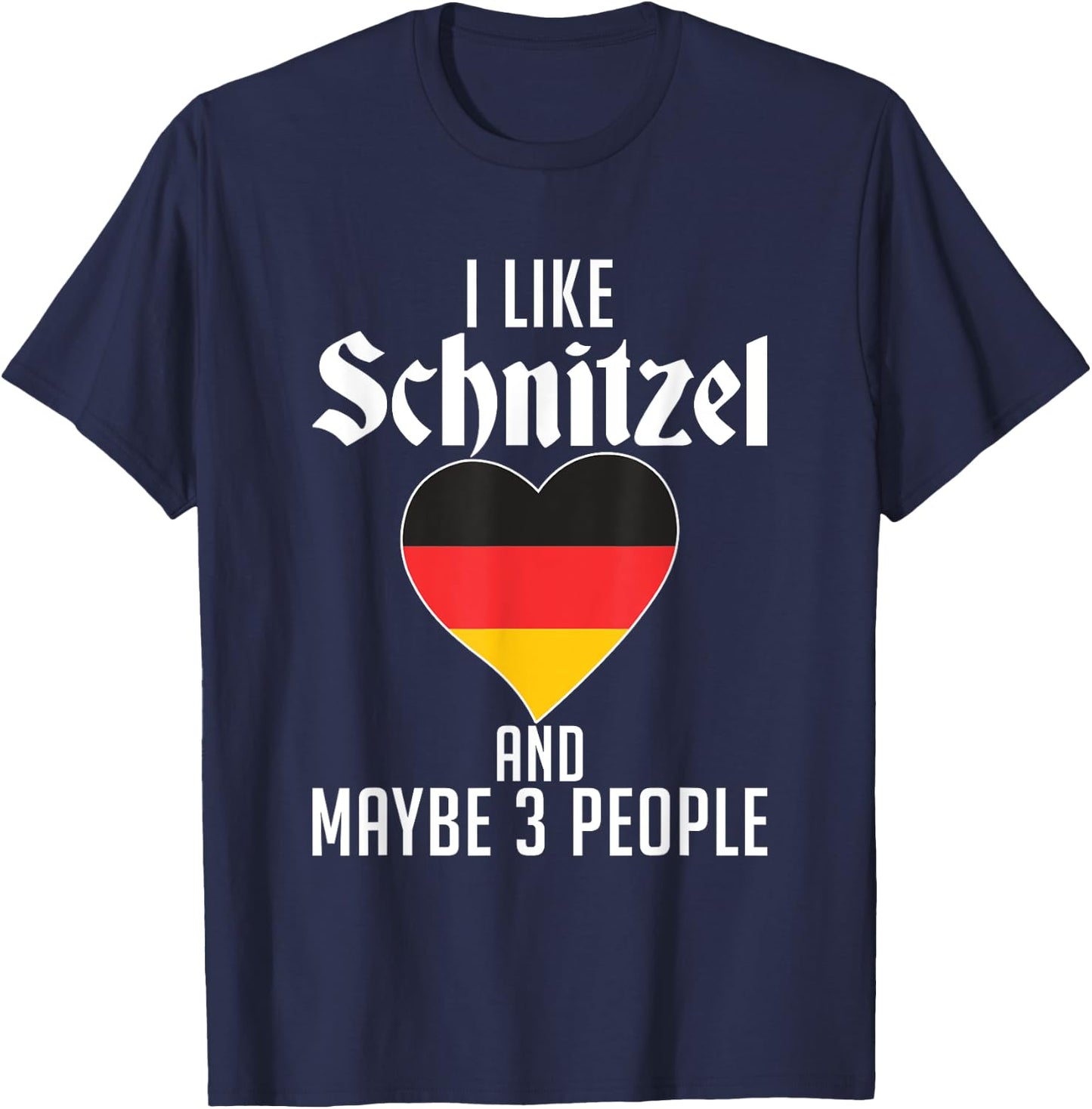 I like Schnitzel and maybe 3 People Funny German Schnitzel T-Shirt - T-Shirt | Navy