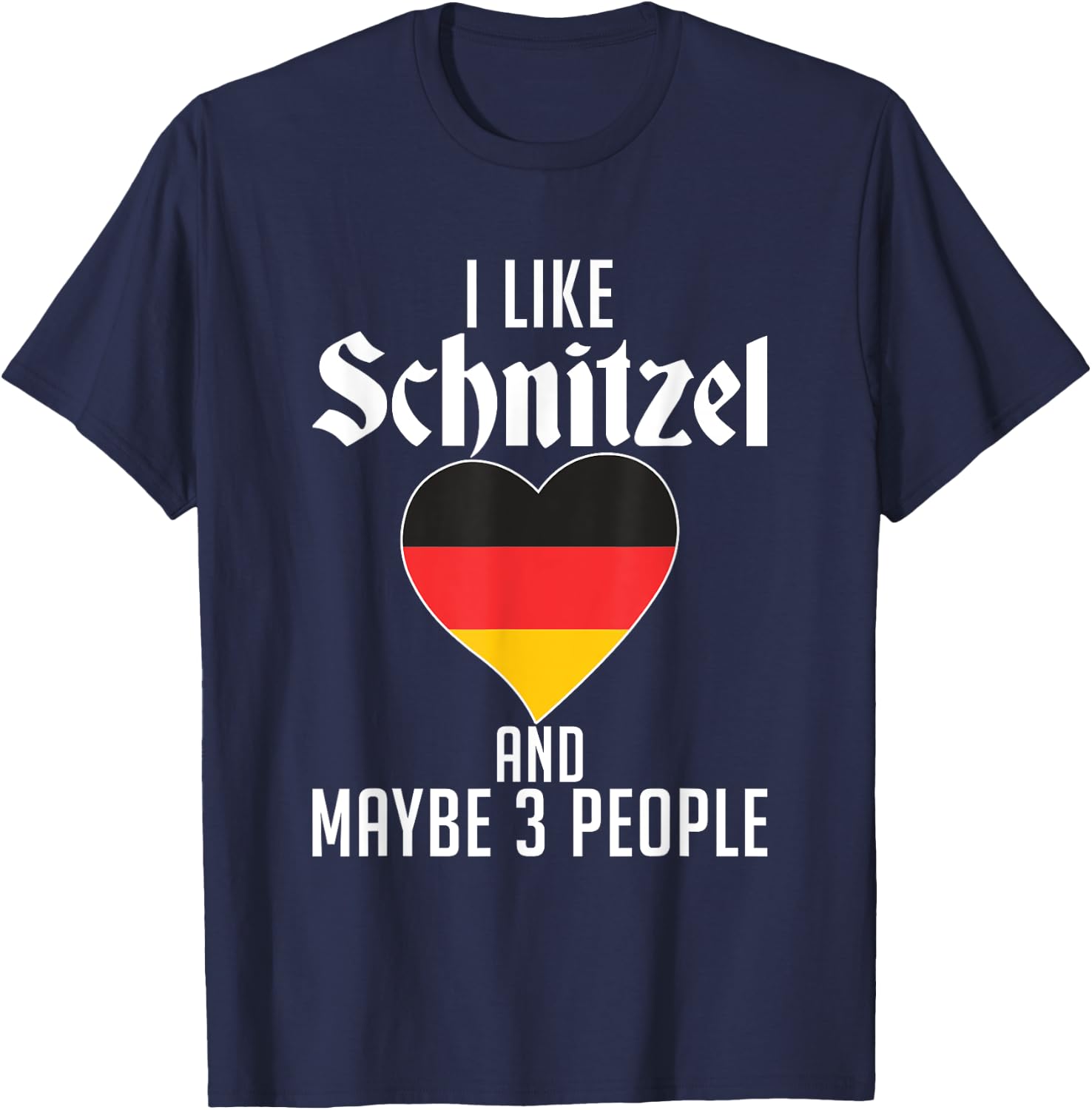 I like Schnitzel and maybe 3 People Funny German Schnitzel T-Shirt - T-Shirt | Navy