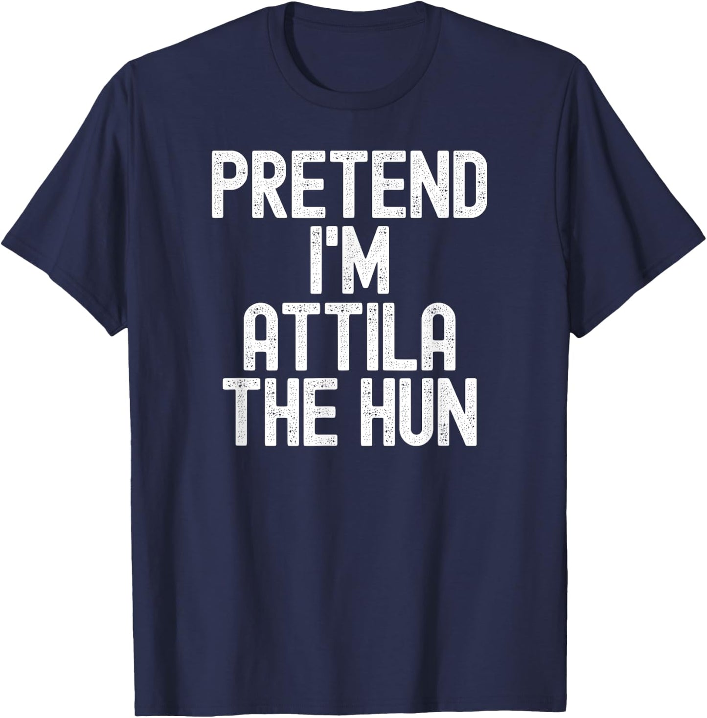 Simple Easy Pretend I'm Attila The Hun Halloween Costume T-Shirt - T-Shirt | Navy
