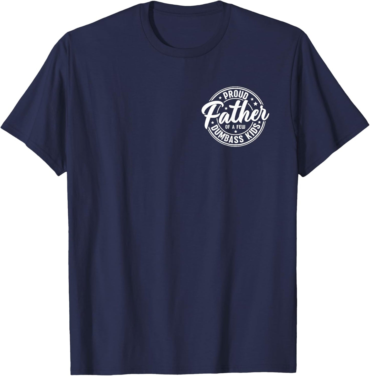 Proud Father of A Few Dumb-Ass Kids Funny Fathers Day T-Shirt - T-Shirt | Navy