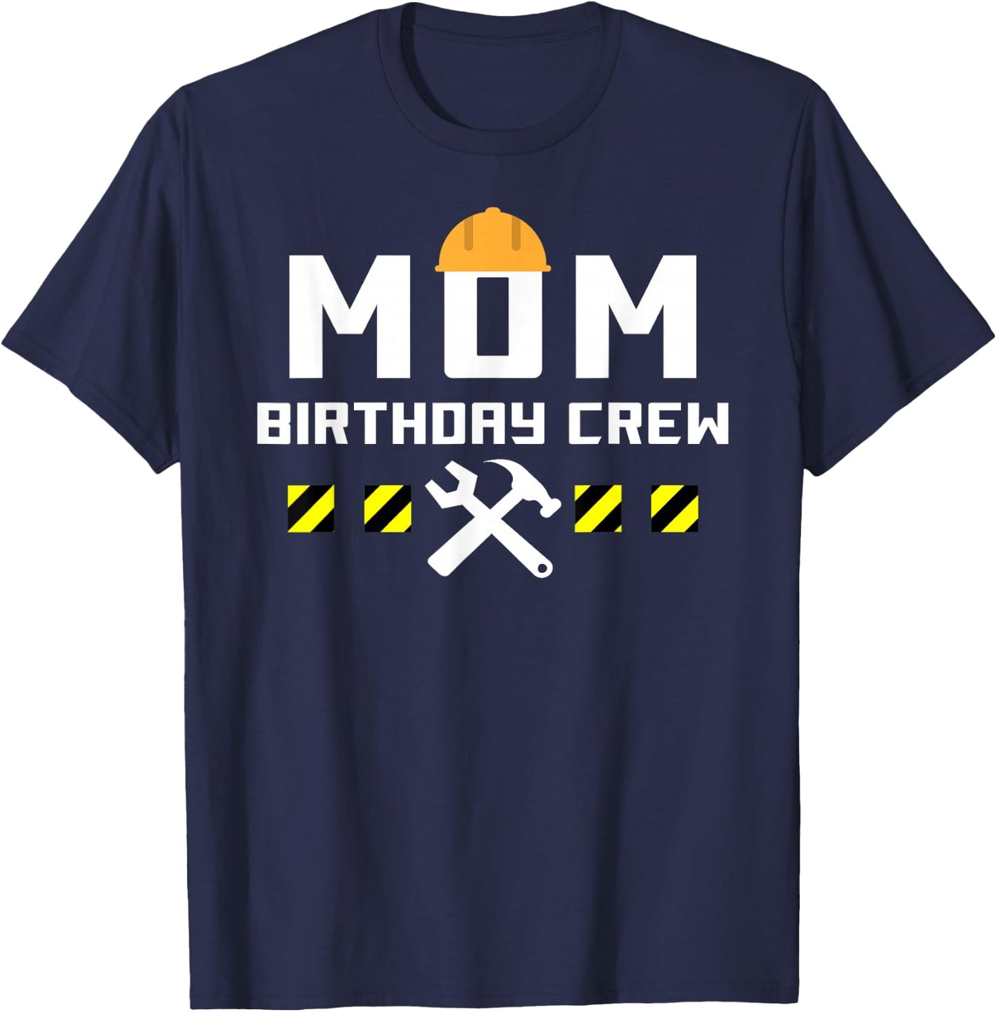 MOM Birthday Crew Construction Handyman tools Themed shirt T-Shirt - T-Shirt | Navy
