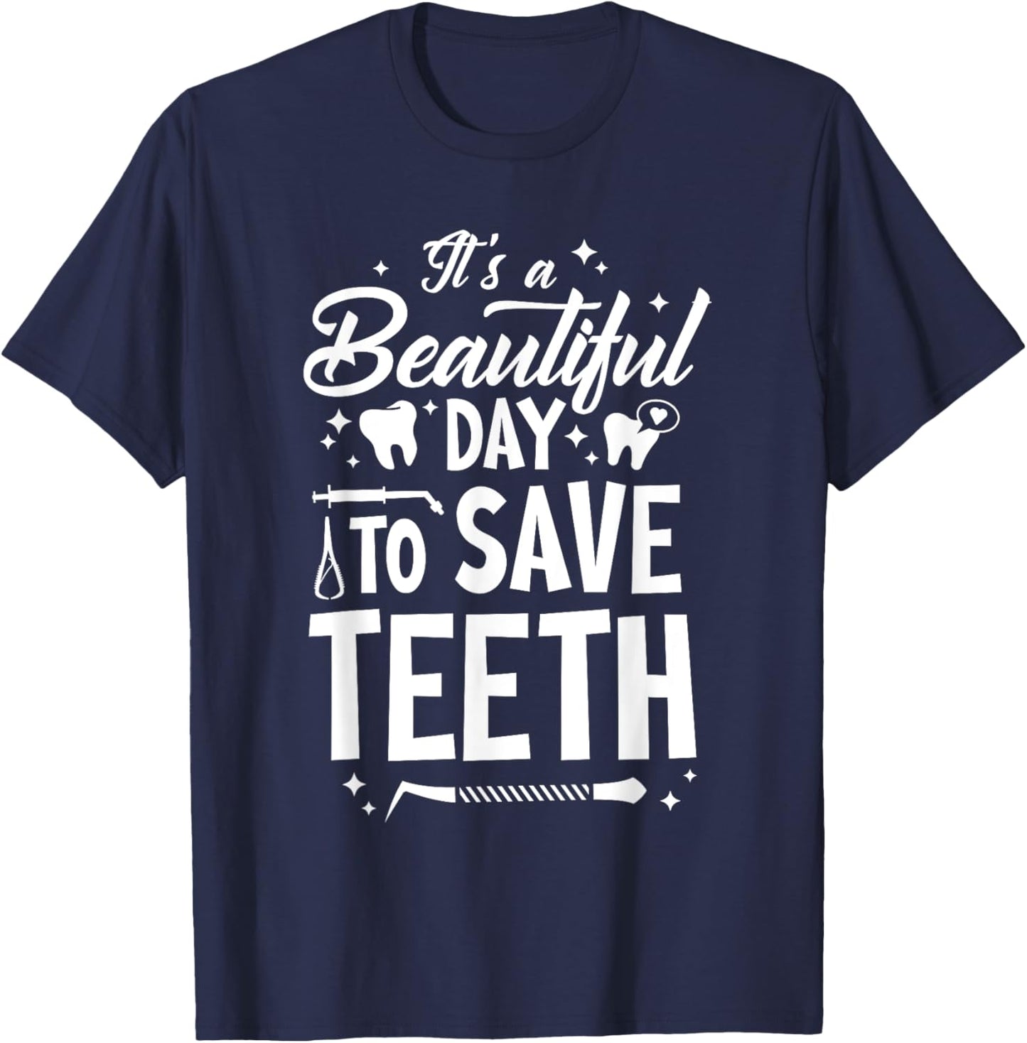 A Beautiful Day To Save Teeth - Dentist Dentistry Dental DDS T-Shirt - T-Shirt | Navy