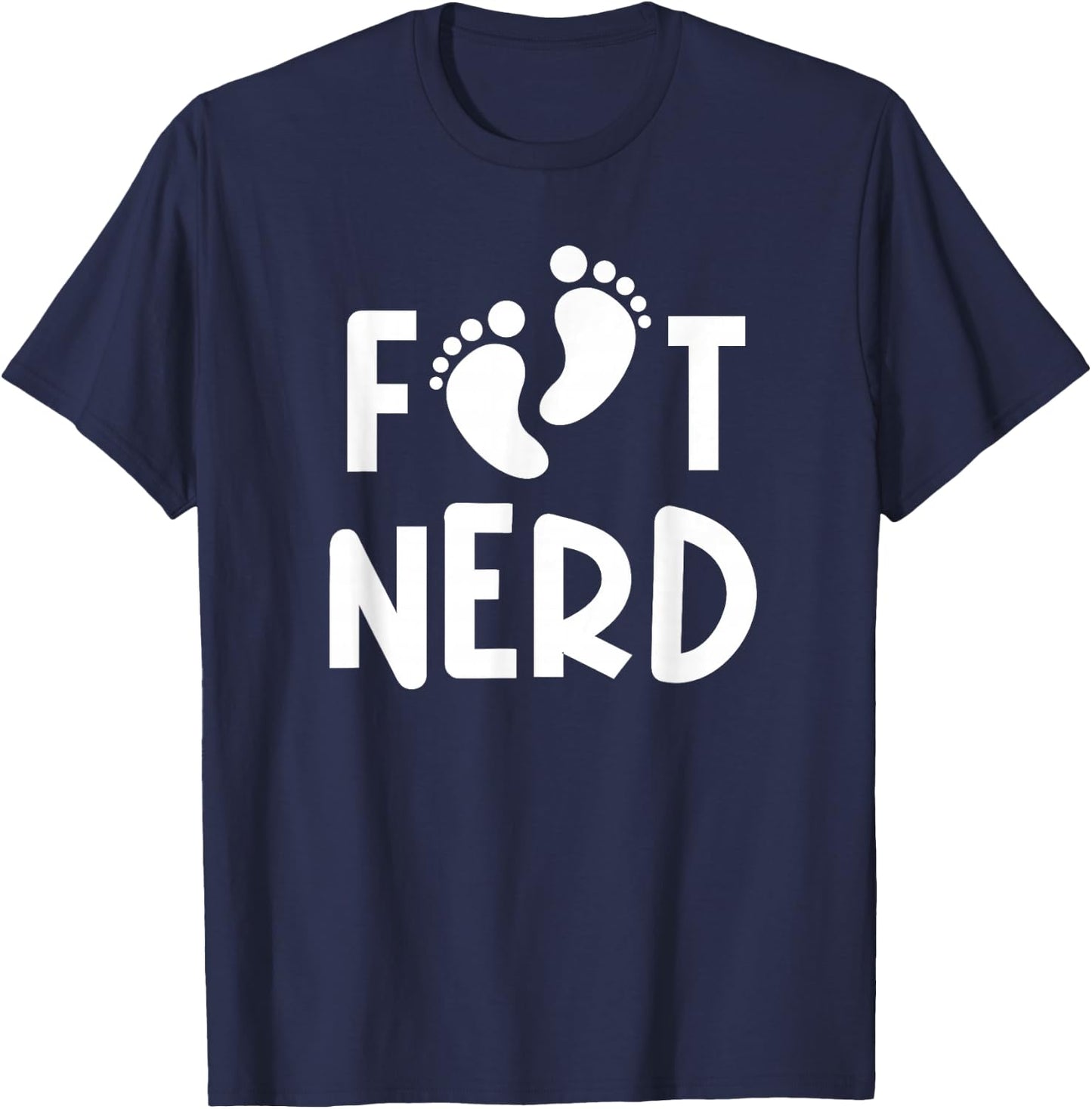 Foot Nerd - Podiatry Outfit Podiatrist Gift Foot Doctor T-Shirt - T-Shirt | Navy