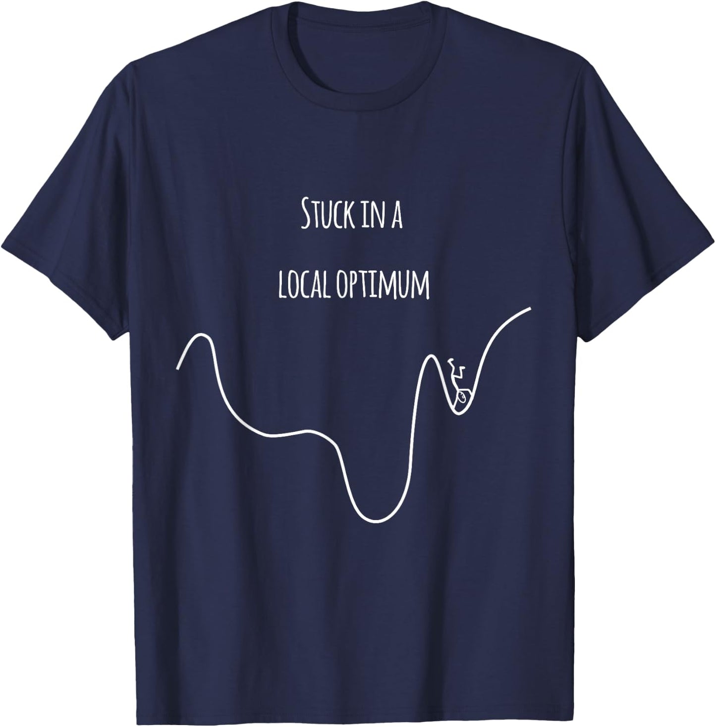 Stuck in a Local Optimum -Funny for Gradient Descent T-Shirt - T-Shirt | Navy