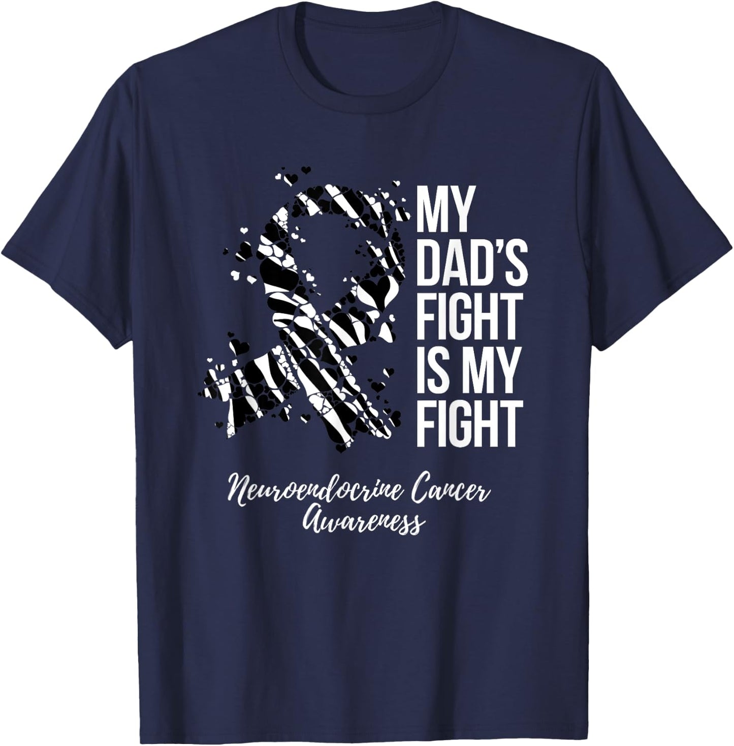 My Dad’s Fight Is My Fight Neuroendocrine Cancer Awareness T-Shirt - T-Shirt | Navy