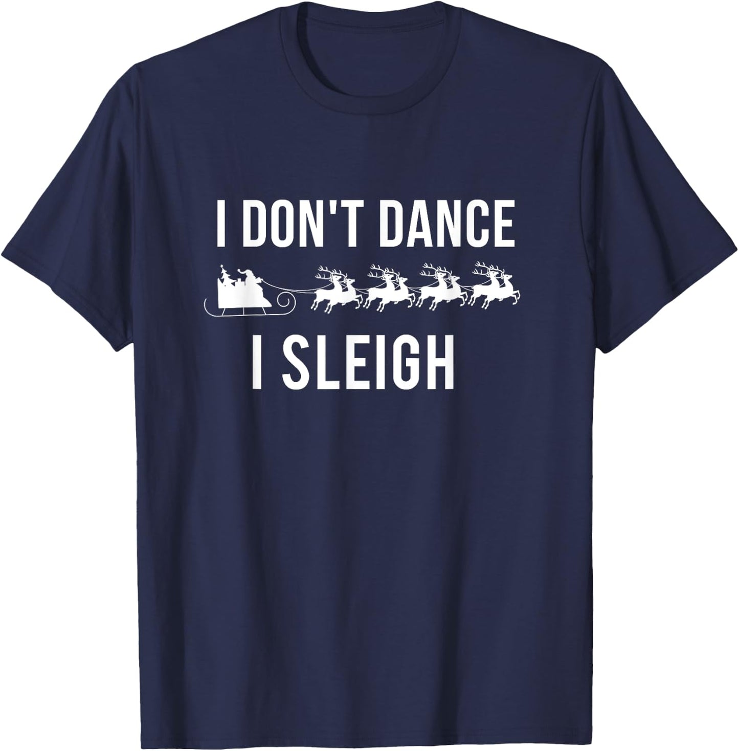 I Don't Dance I Sleigh T-Shirt - T-Shirt | Navy