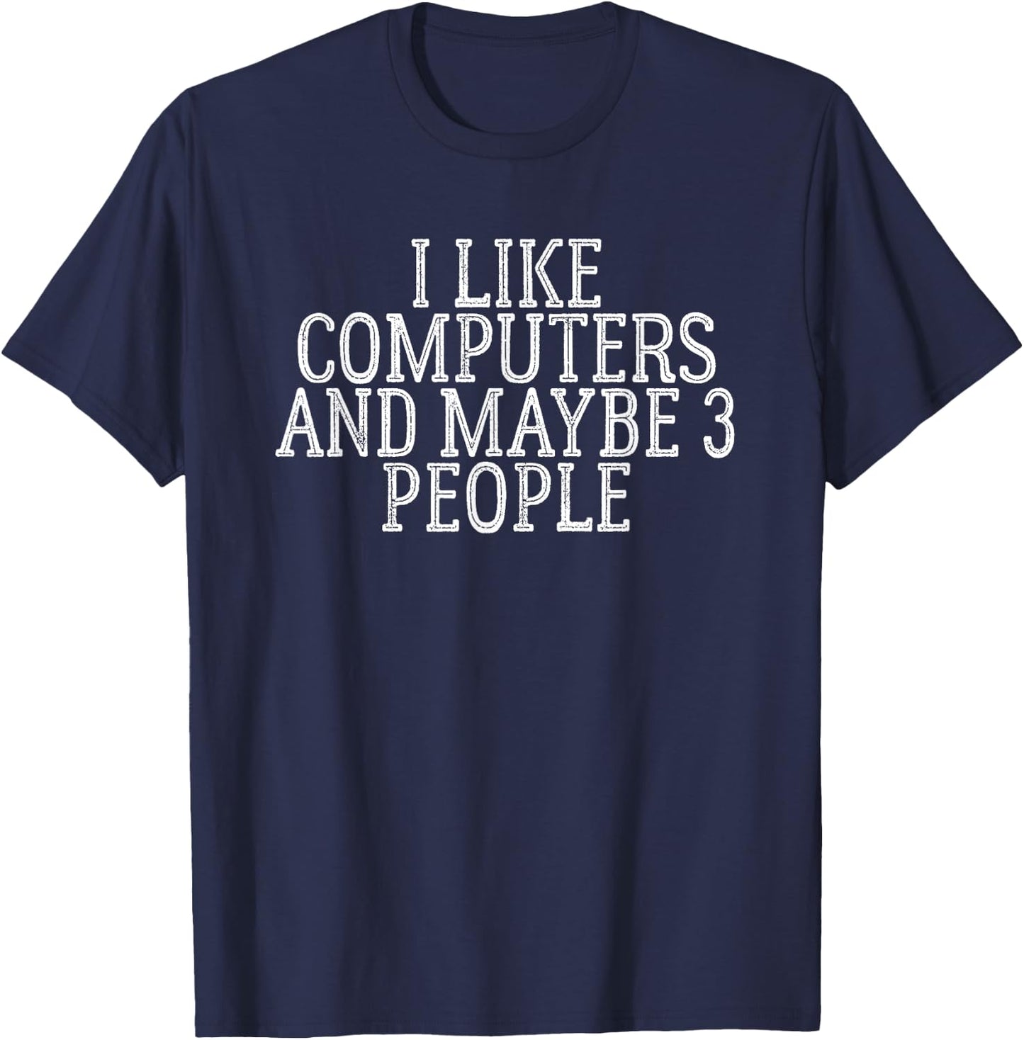 I Like Computers And Maybe 3 People T-Shirt - T-Shirt | Navy