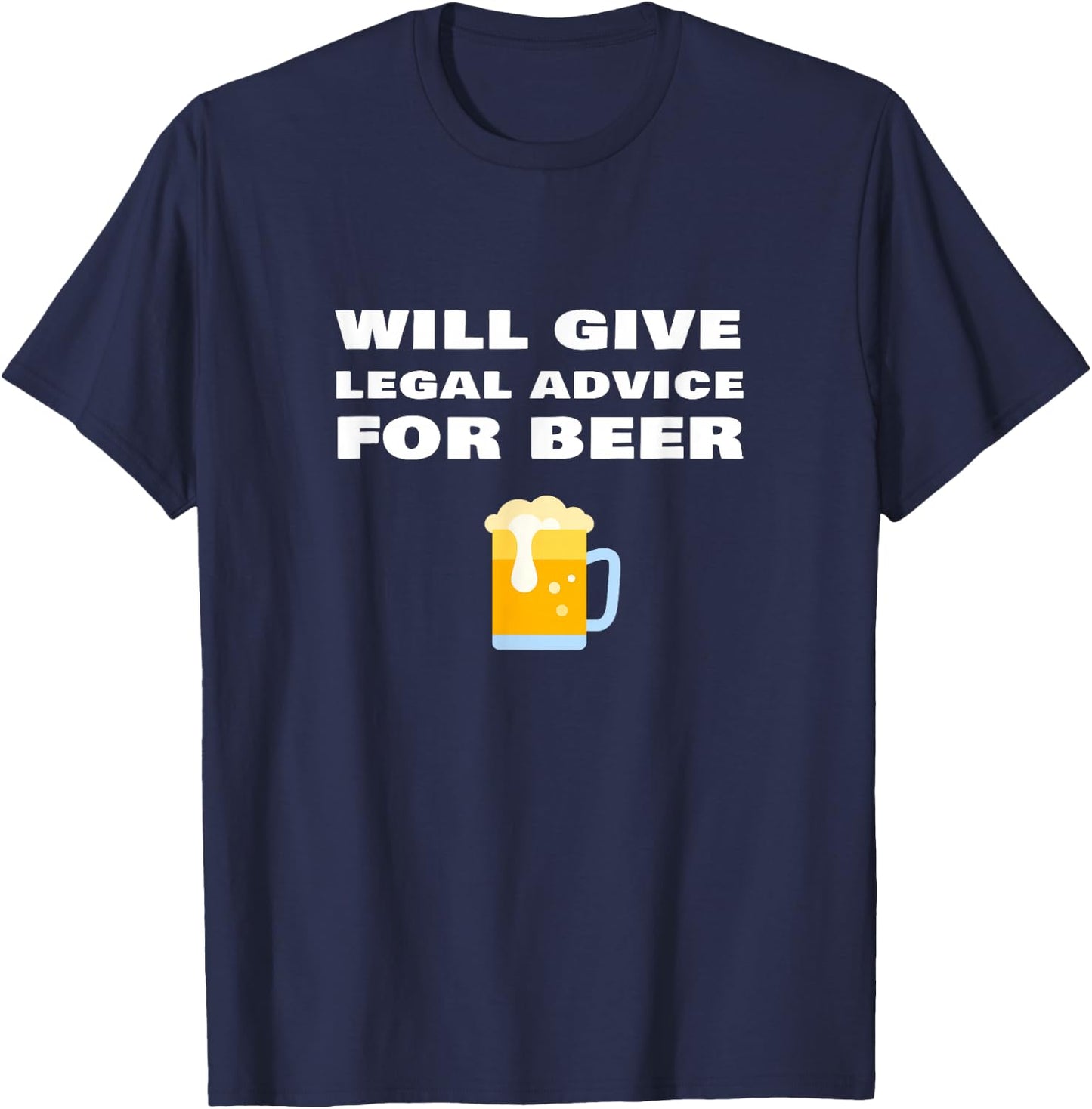 Will Give Legal Advice For Beer Funny Lawyer Judge Attorney T-Shirt - T-Shirt | Navy