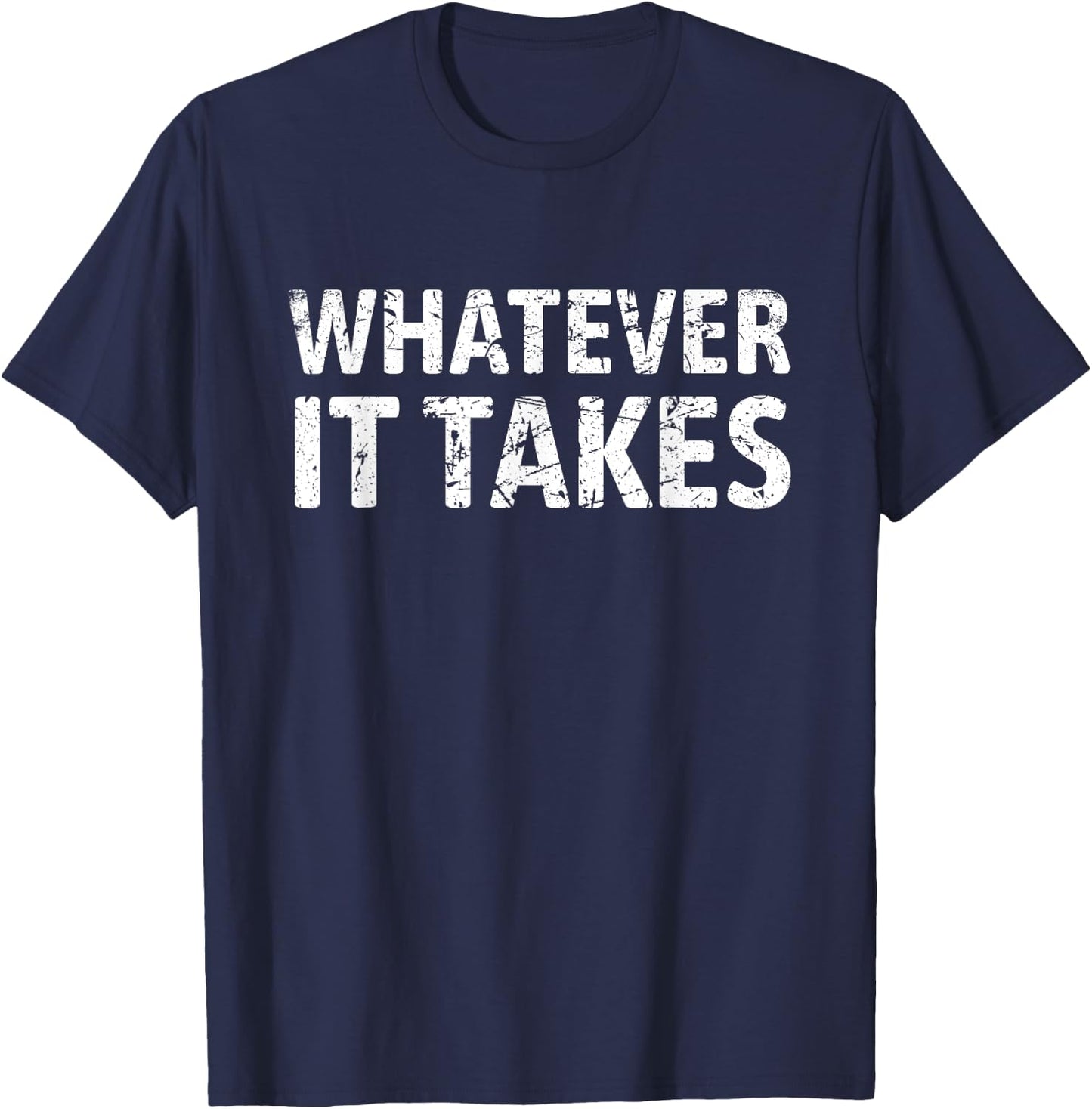 Good Vibes For All Men's Whatever It Takes Motivation Perseverance Entrepreneur Gym T-Shirt - T-Shirt | Navy