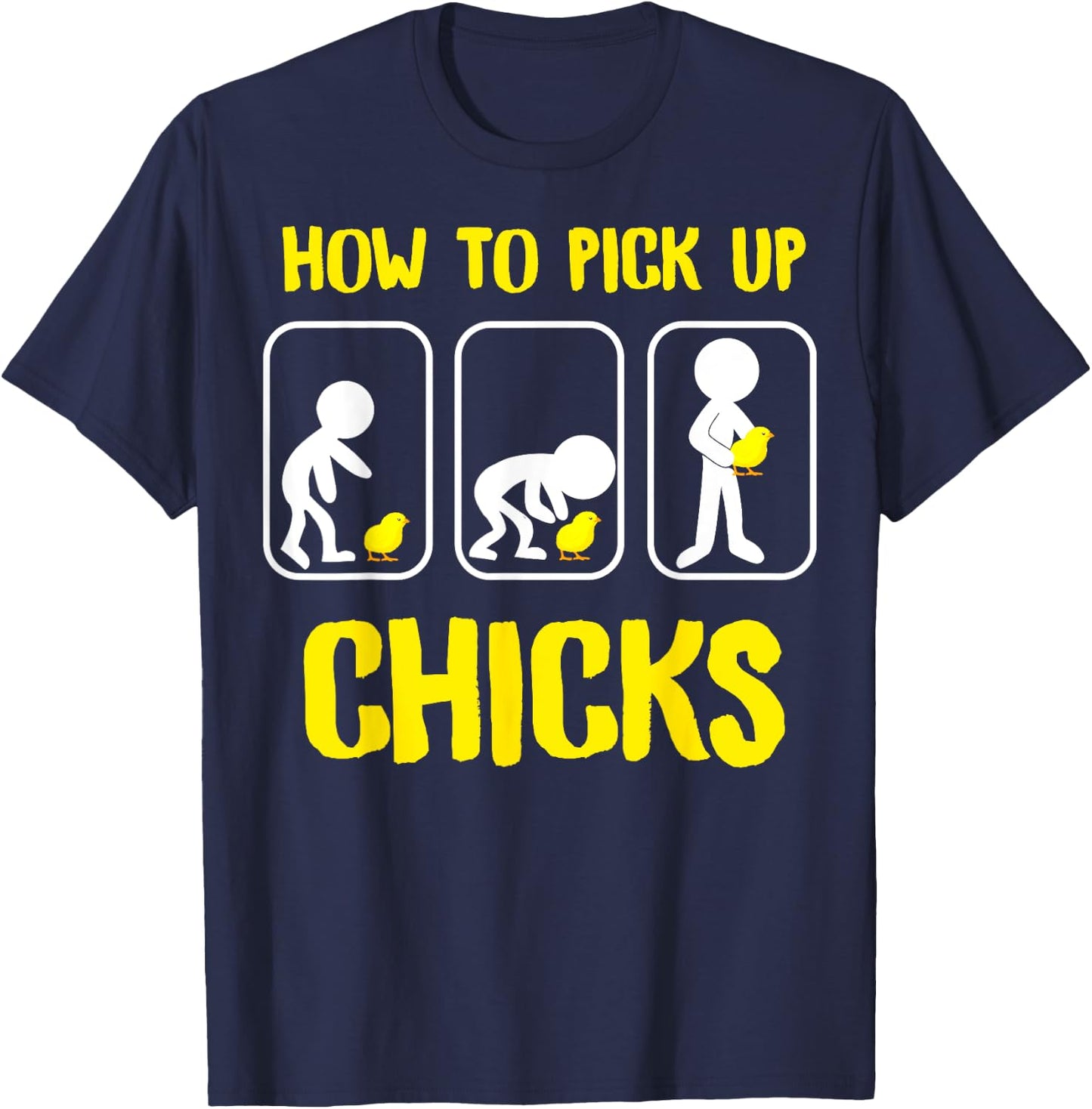 How to Pick up Chicks Funny Sarcastic Sarcasm Joke gag T-Shirt - T-Shirt | Navy
